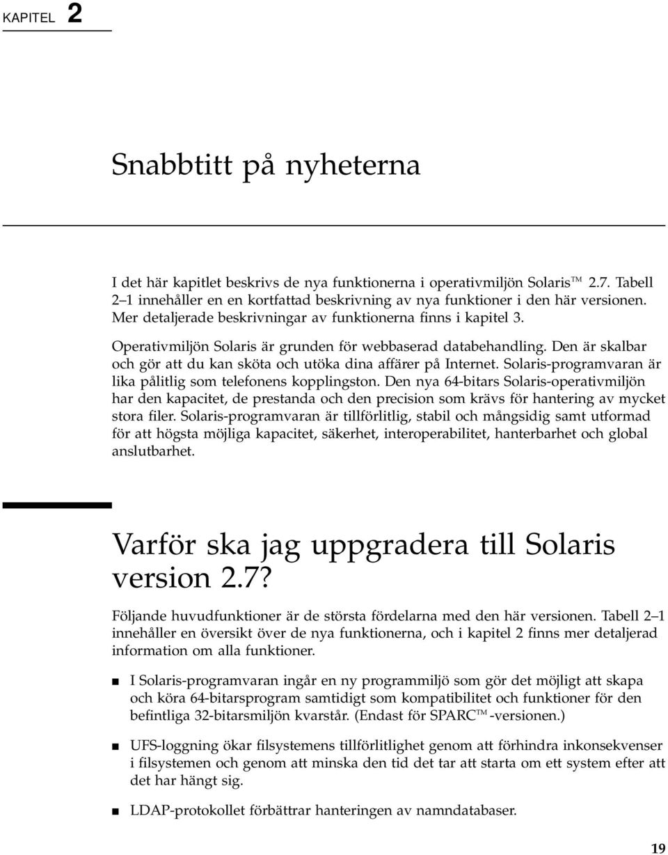 Operativmiljön Solaris är grunden för webbaserad databehandling. Den är skalbar och gör att du kan sköta och utöka dina affärer på Internet.