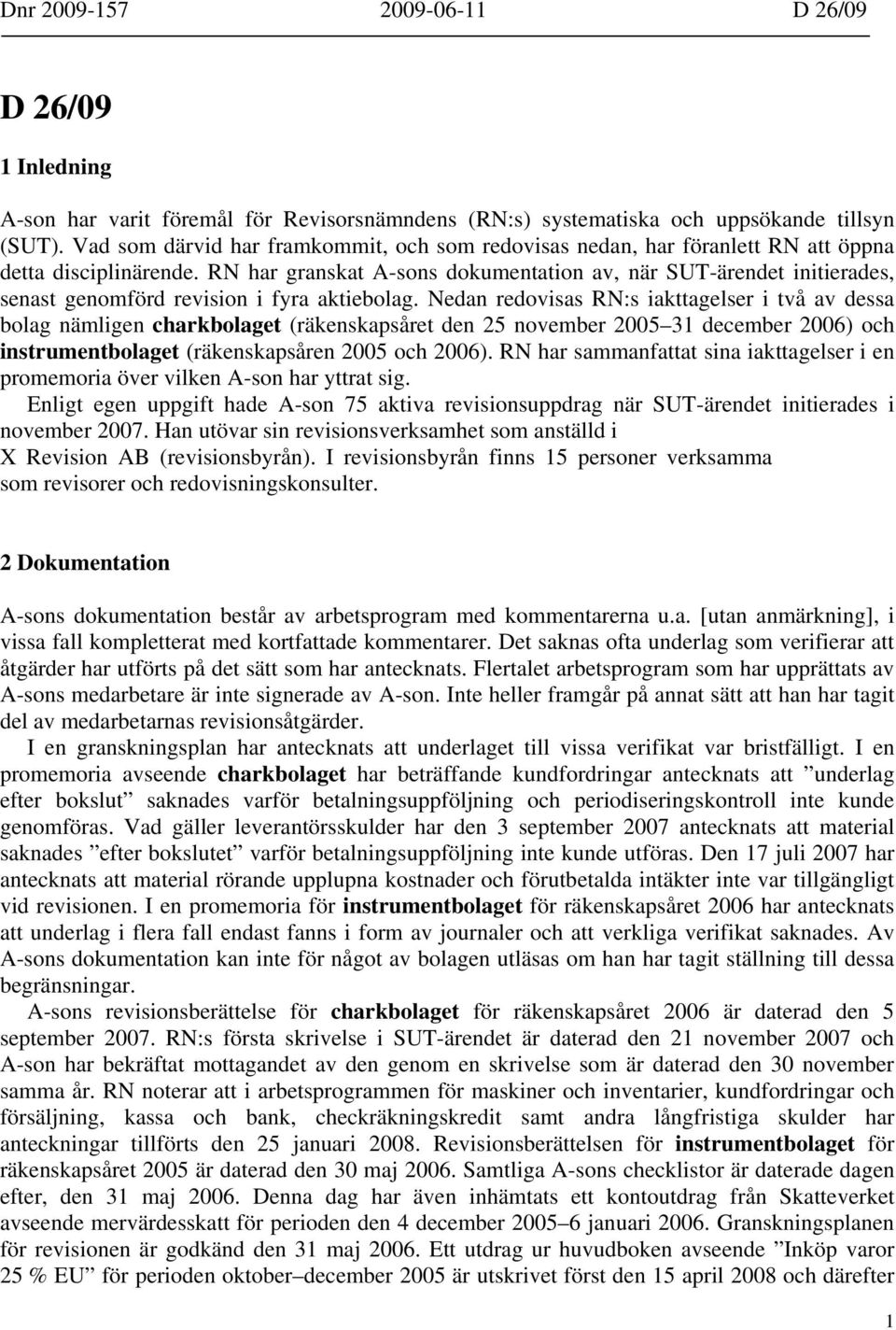 RN har granskat A-sons dokumentation av, när SUT-ärendet initierades, senast genomförd revision i fyra aktiebolag.