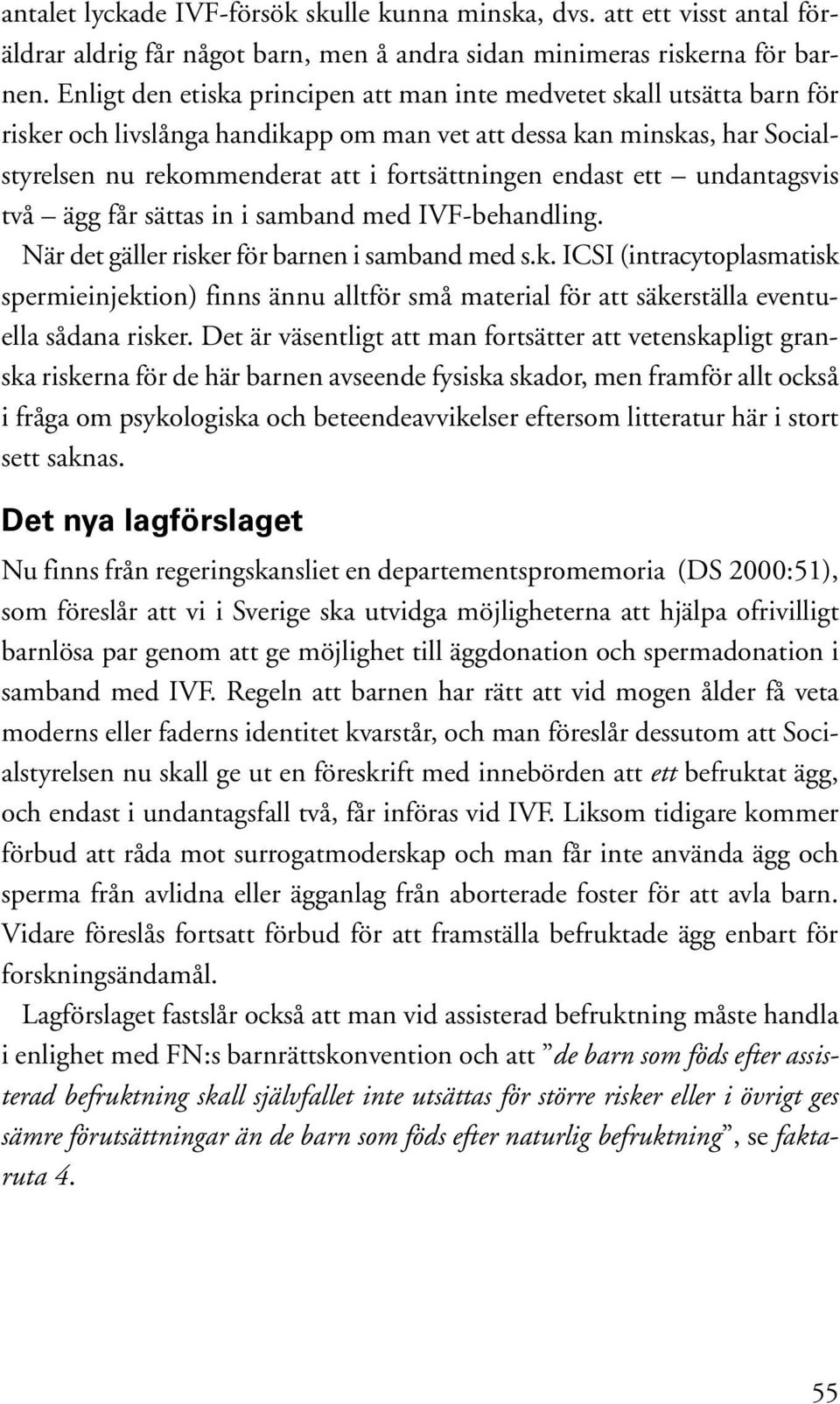 endast ett undantagsvis två ägg får sättas in i samband med IVF-behandling. När det gäller riske