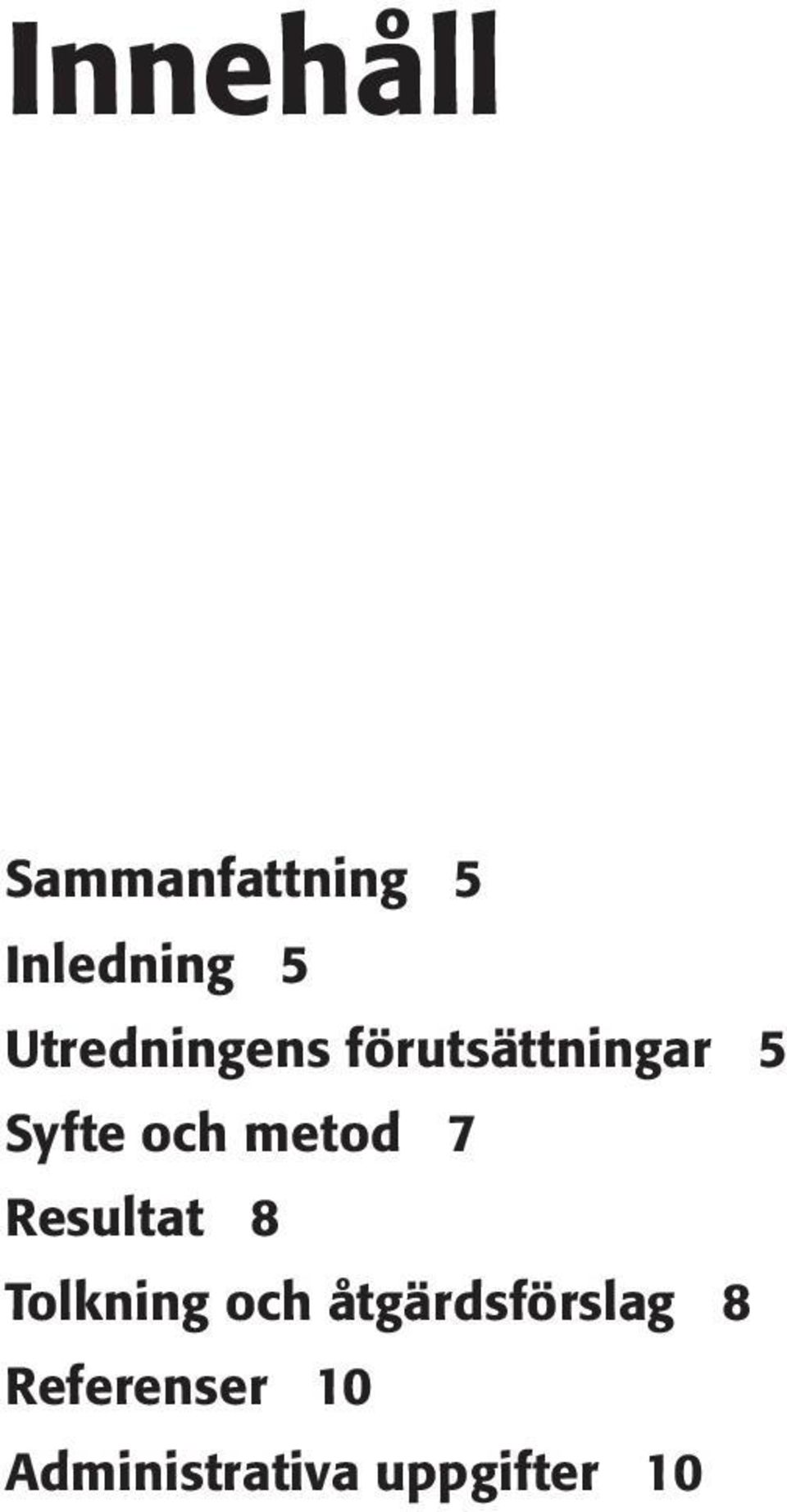 metod 7 Resultat 8 Tolkning och