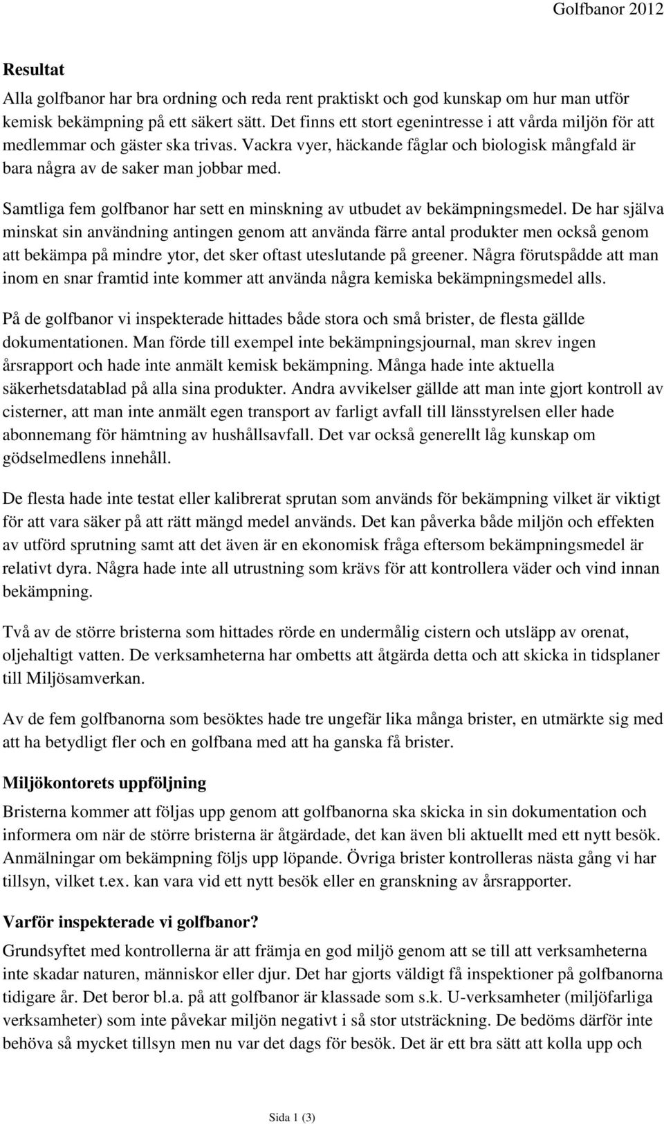 Samtliga fem golfbanor har sett en minskning av utbudet av bekämpningsmedel.