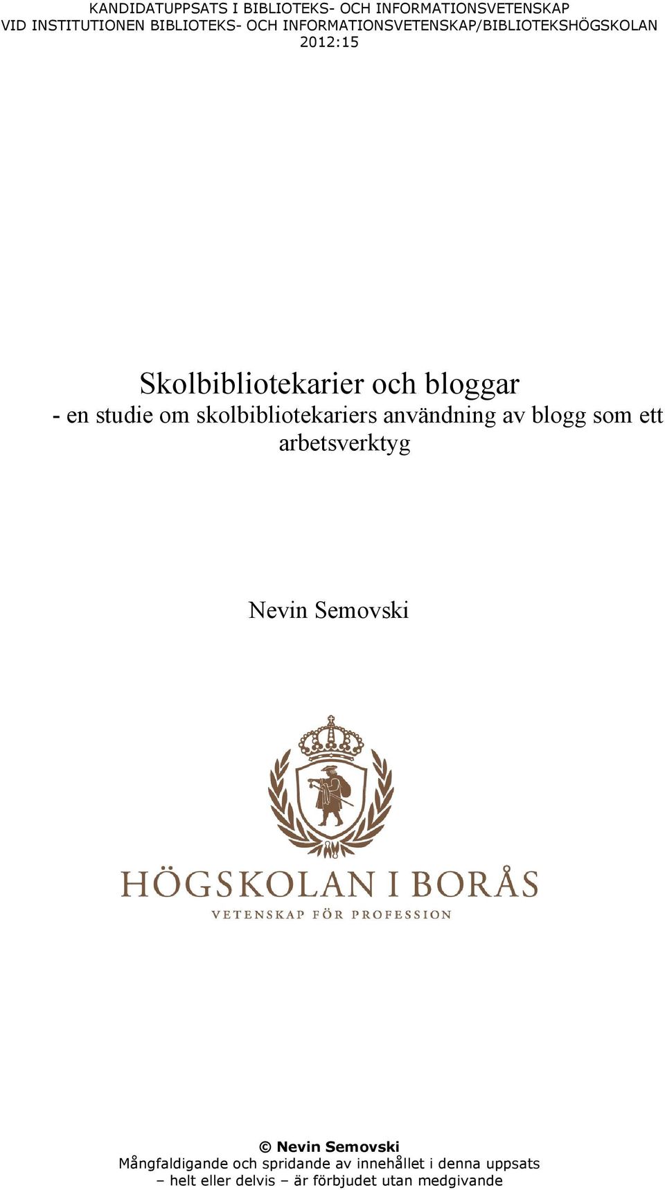 skolbibliotekariers användning av blogg som ett arbetsverktyg Nevin Semovski Nevin Semovski
