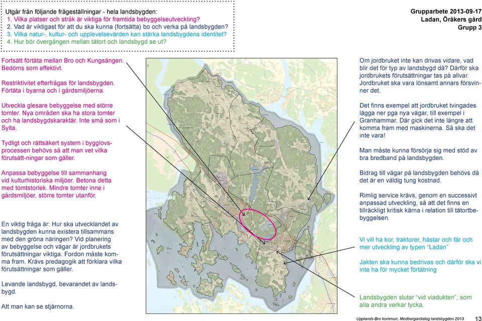 Hur bör övergången mellan tätort och landsbygd se ut? Grupparbete 2013-09-17 Grupp 3 Fortsätt förtäta mellan Bro och Kungsängen. Bedöms som effektivt. Restriktivitet efterfrågas för landsbygden.