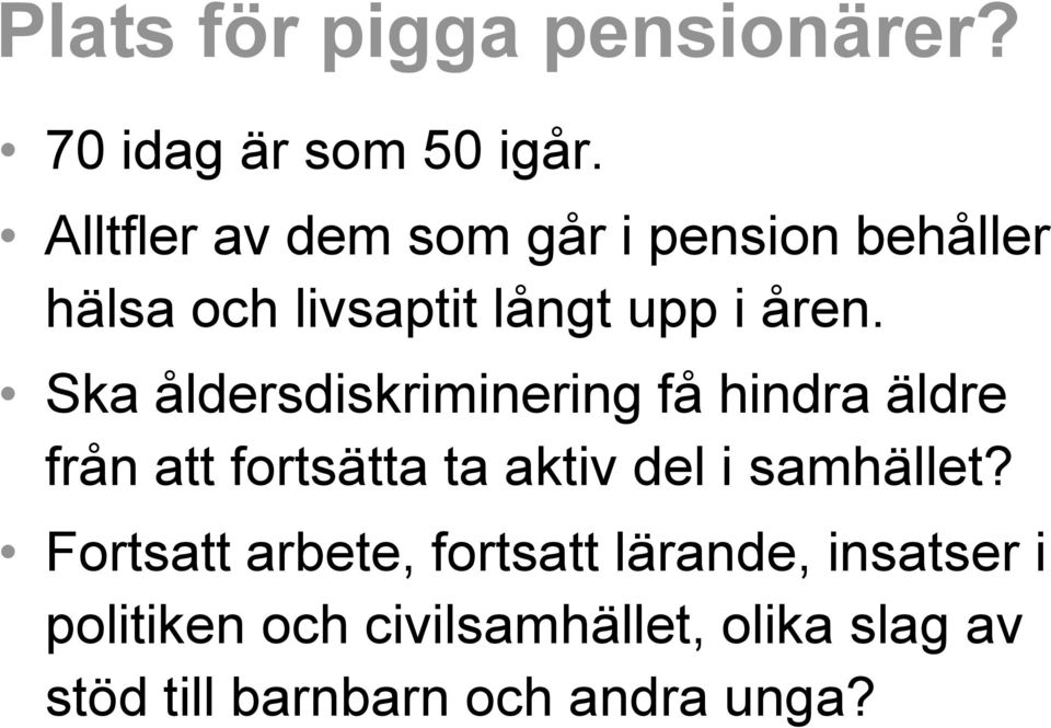 Ska åldersdiskriminering få hindra äldre från att fortsätta ta aktiv del i samhället?