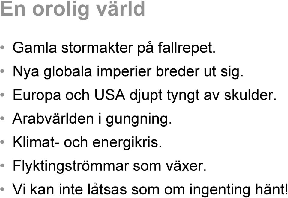 Europa och USA djupt tyngt av skulder.