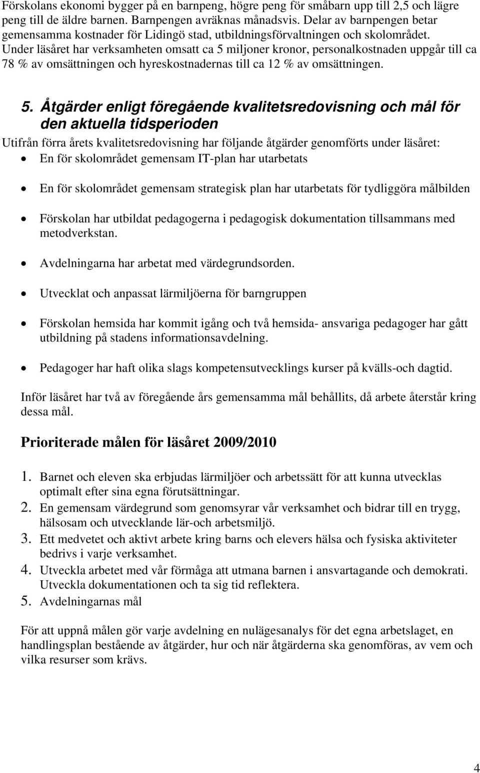 Under läsåret har verksamheten omsatt ca 5 
