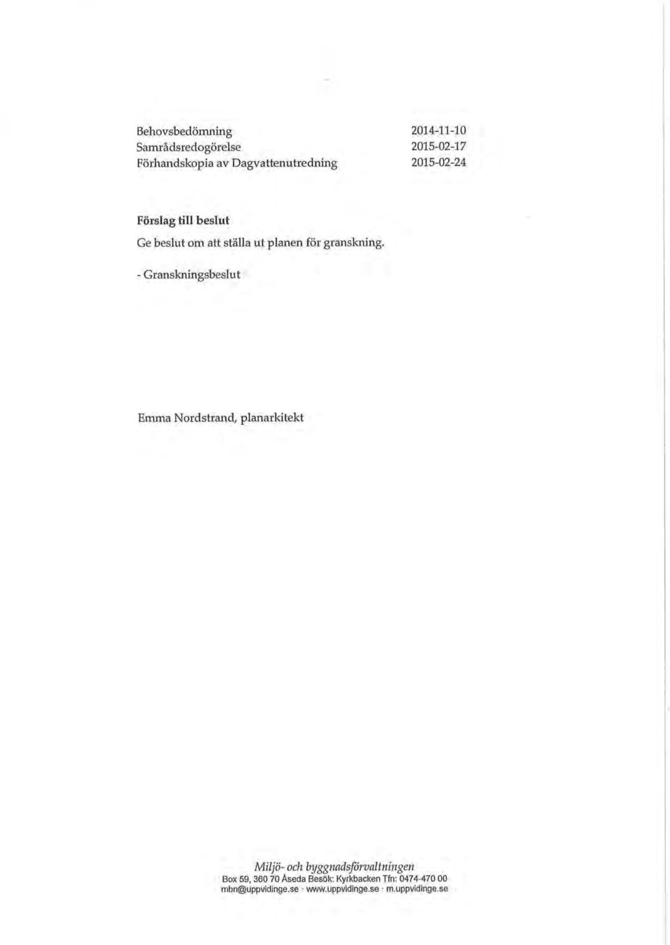 - Granskningsbeslut Emma Nordstrand, planarkitekt Miljö- och byggnadsförvaltningen Box 59,