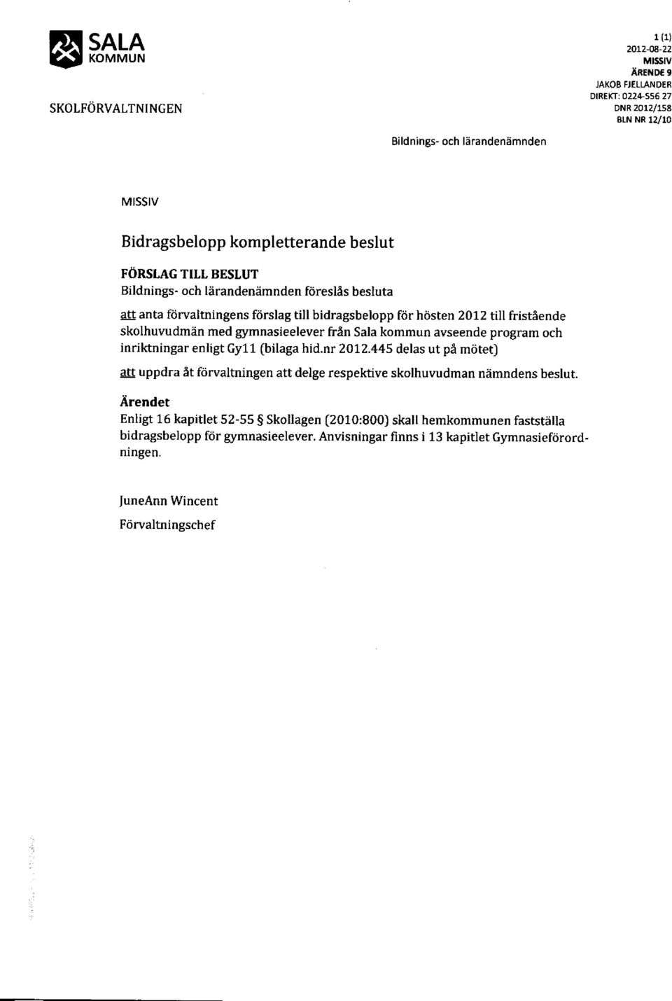 anta fiirvaltningens fdrslag till bidragsbelopp ftir hcisten 2012 till fristtende skolhuvudmin med gymnasieelever frln Sala kommun avseende program och inriktningar enligt Gy11 (bilaga hid.