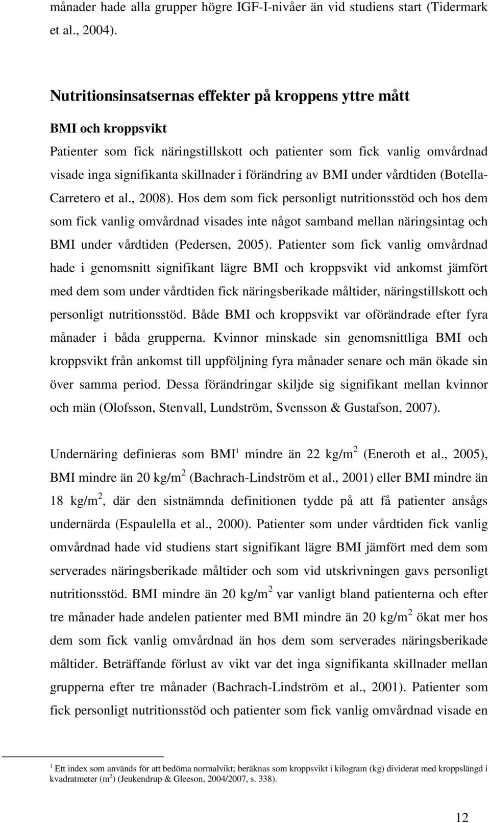 av BMI under vårdtiden (Botella- Carretero et al., 2008).