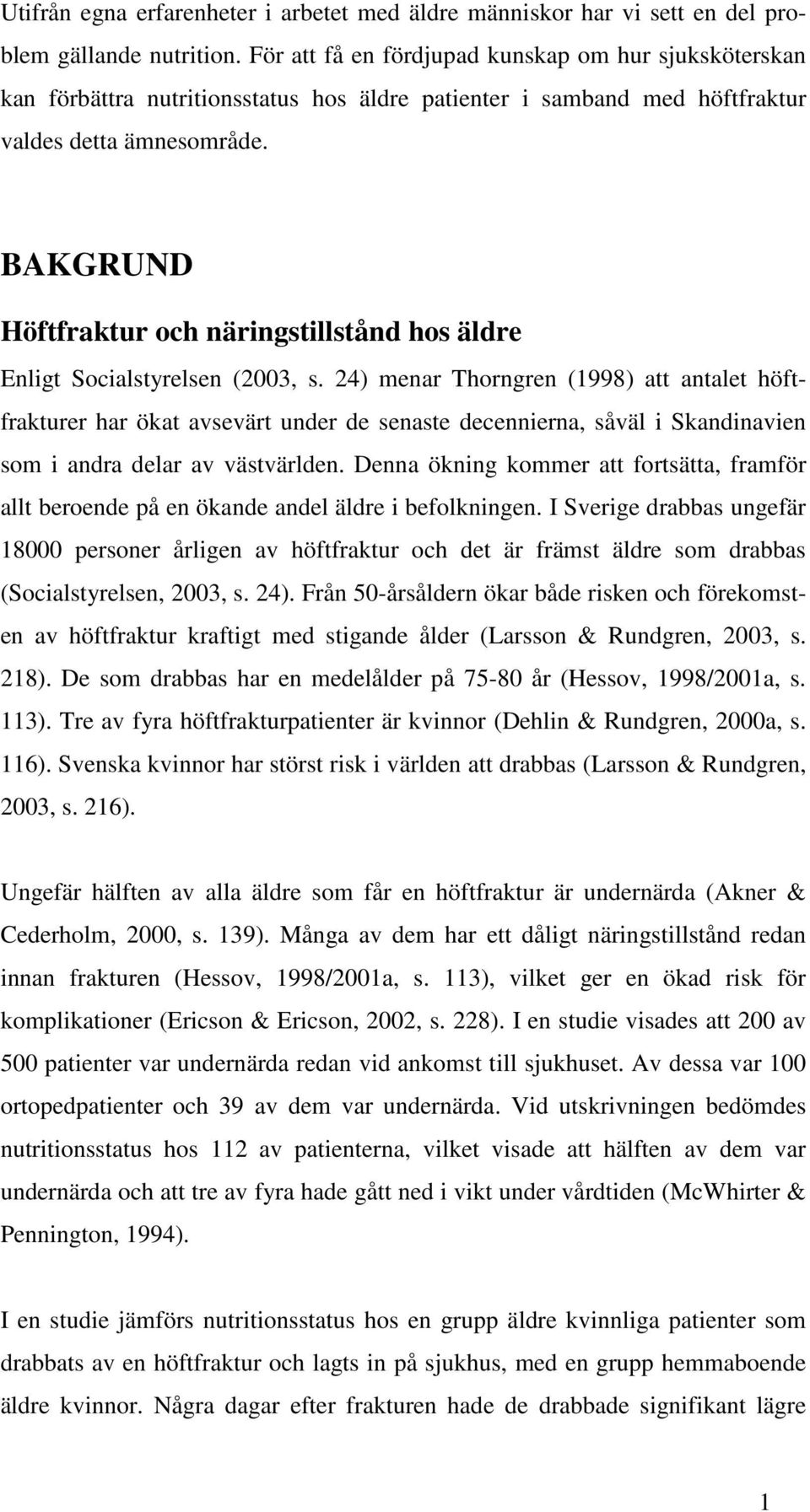 BAKGRUND Höftfraktur och näringstillstånd hos äldre Enligt Socialstyrelsen (2003, s.