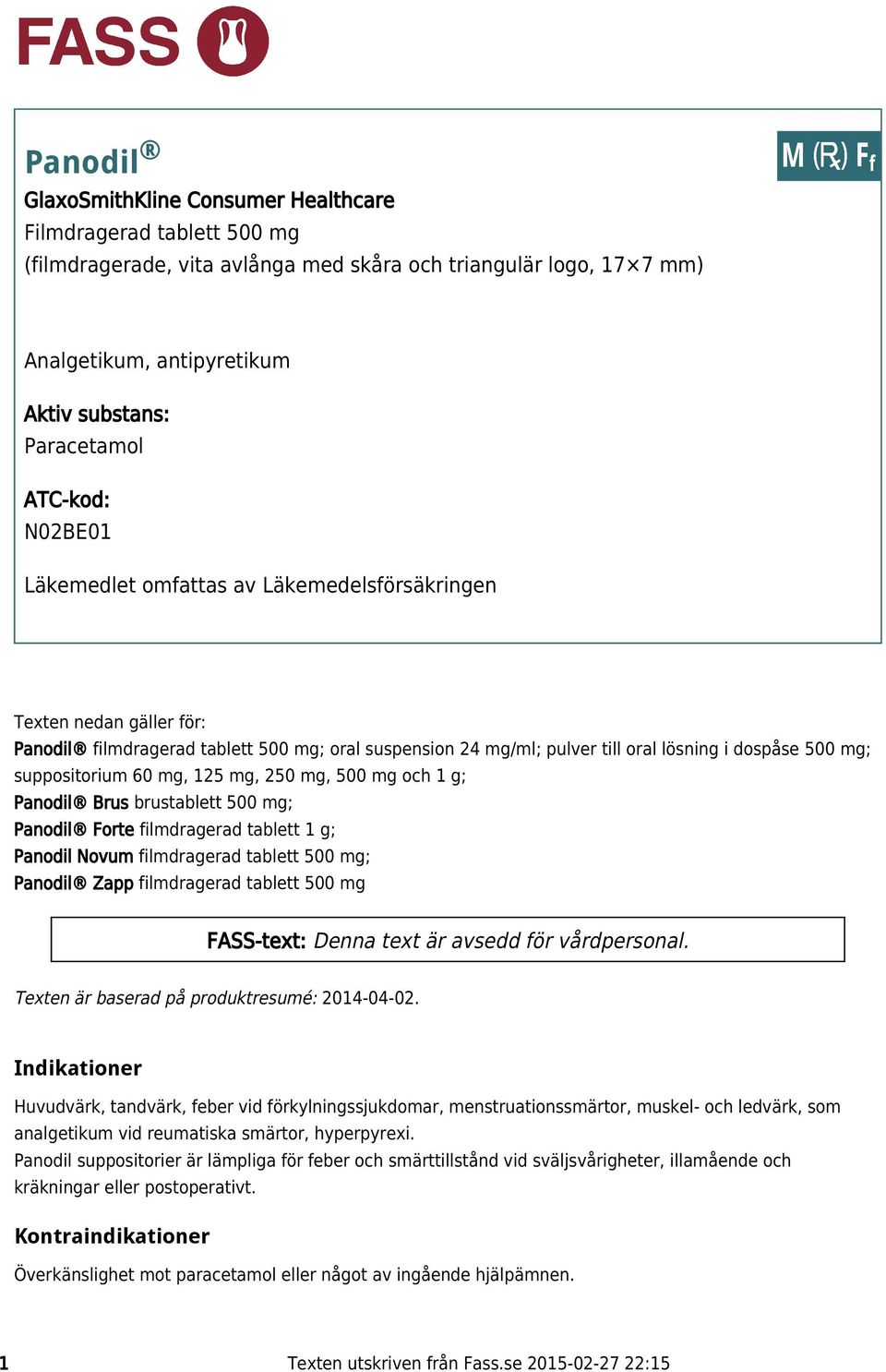 suppositorium 60 mg, 125 mg, 250 mg, 500 mg och 1 g; Panodil Brus brustablett 500 mg; Panodil Forte filmdragerad tablett 1 g; Panodil Novum filmdragerad tablett 500 mg; Panodil Zapp filmdragerad