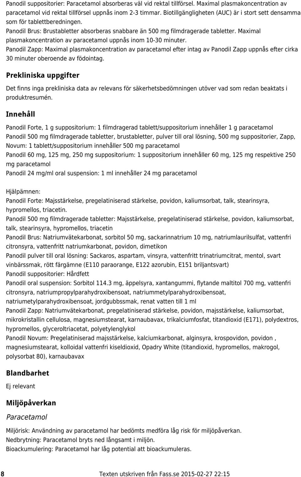 Maximal plasmakoncentration av paracetamol uppnås inom 10-30 minuter.