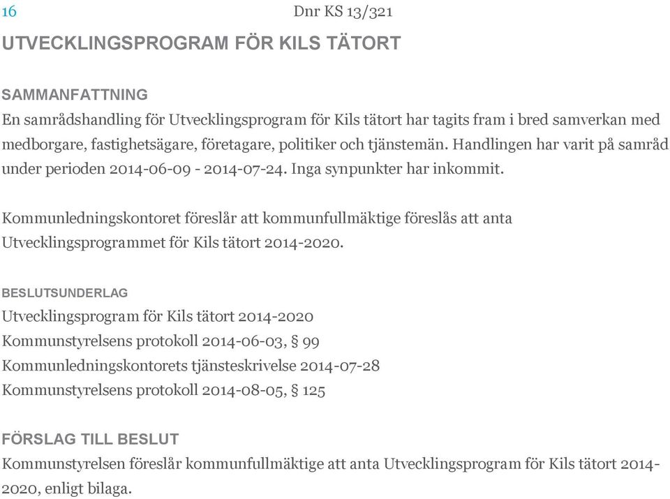 Kommunledningskontoret föreslår att kommunfullmäktige föreslås att anta Utvecklingsprogrammet för Kils tätort 2014-2020.