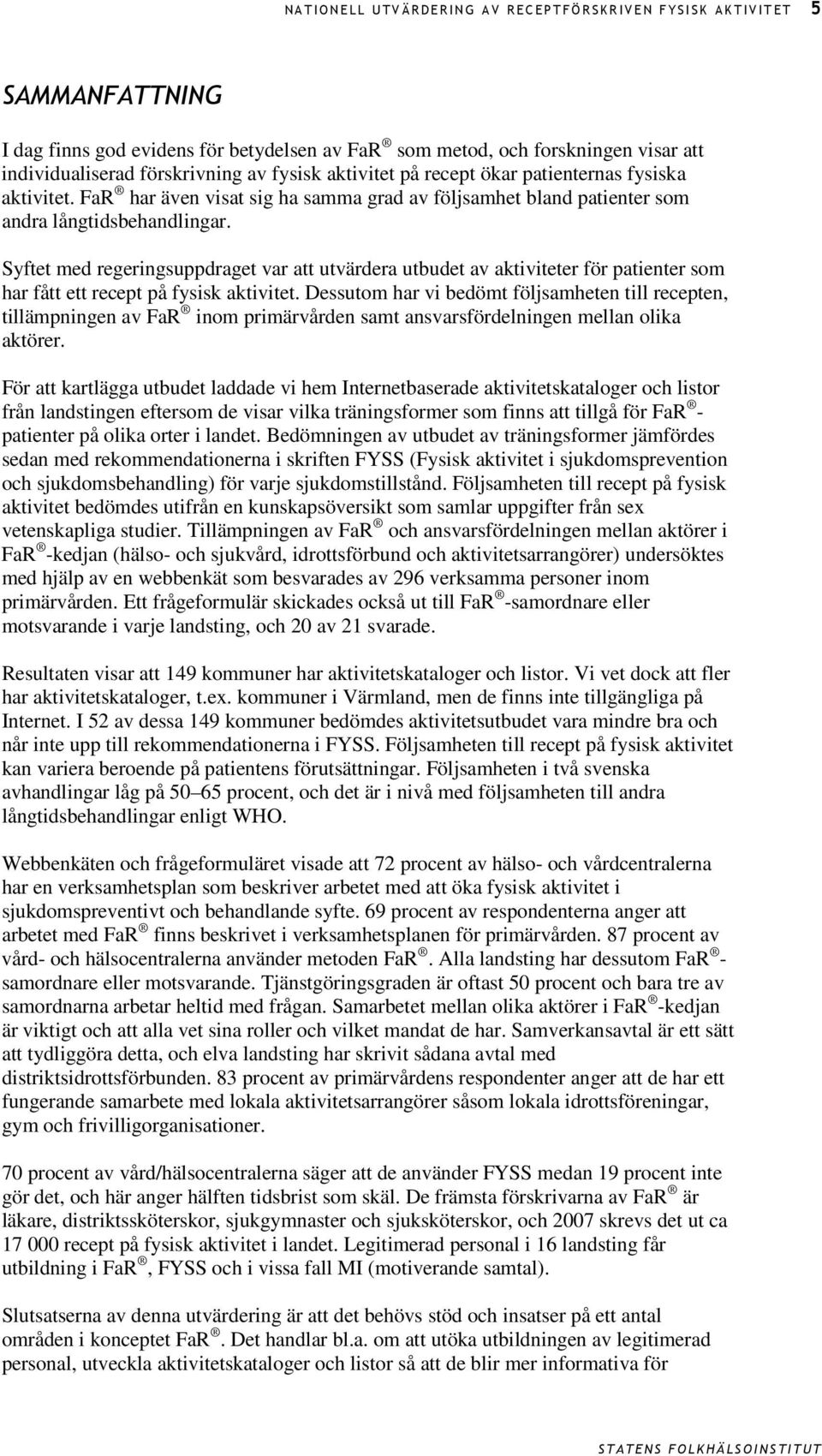 Syftet med regeringsuppdraget var att utvärdera utbudet av aktiviteter för patienter som har fått ett recept på fysisk aktivitet.