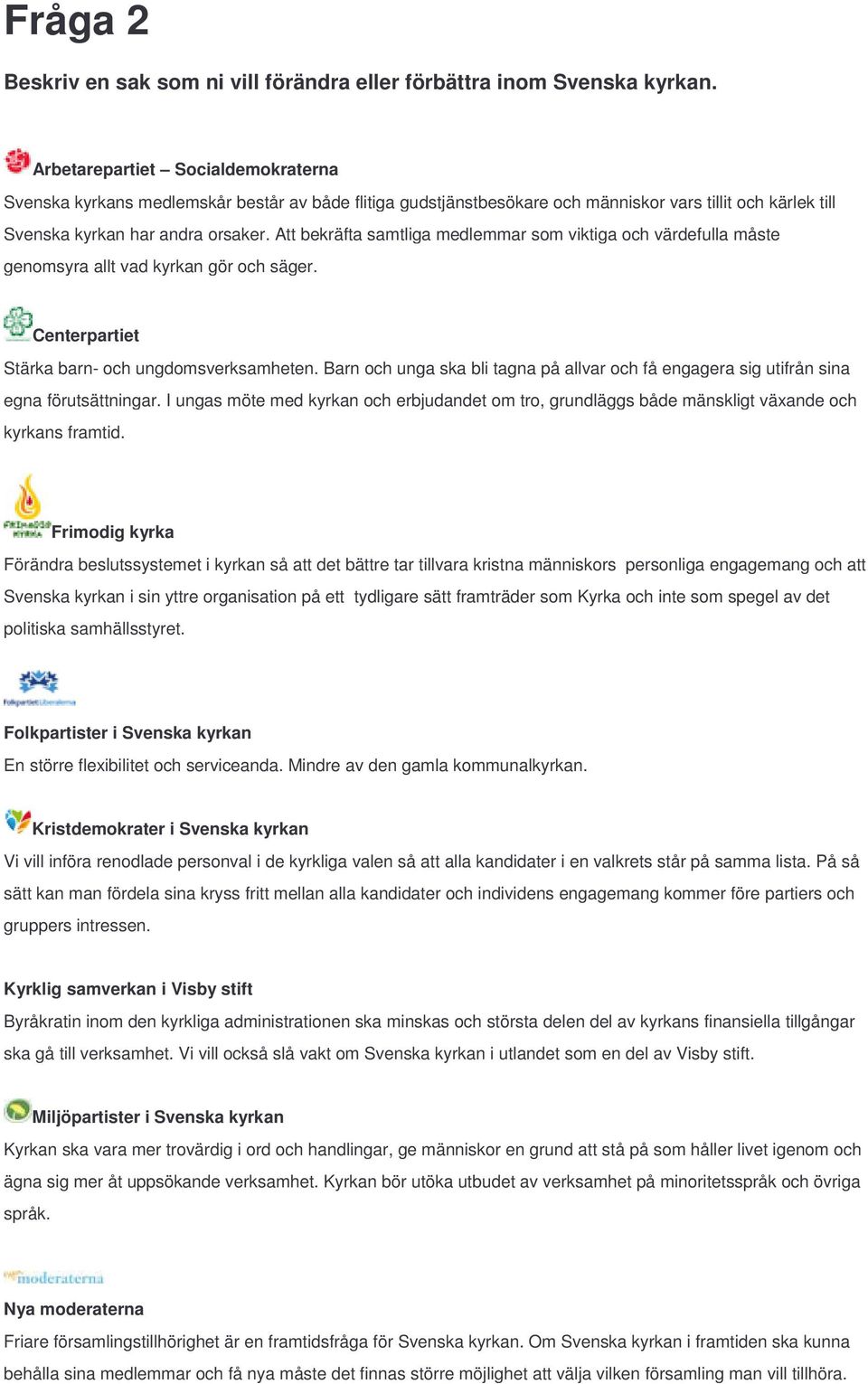 Att bekräfta samtliga medlemmar som viktiga och värdefulla måste genomsyra allt vad kyrkan gör och säger. Stärka barn- och ungdomsverksamheten.