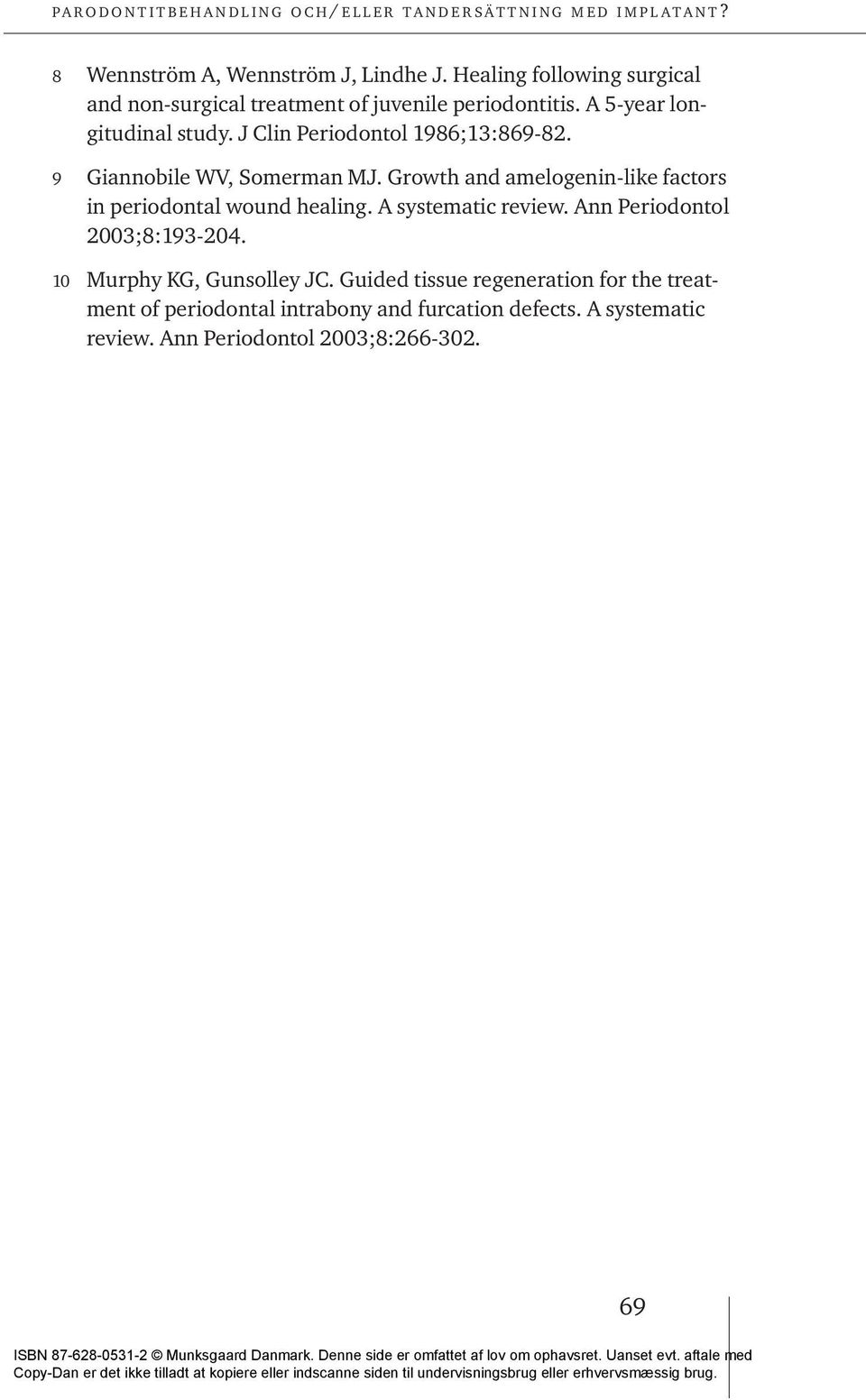 Growth and amelogenin-like factors in periodontal wound healing. A systematic review. Ann Periodontol 2003;8:193-204.