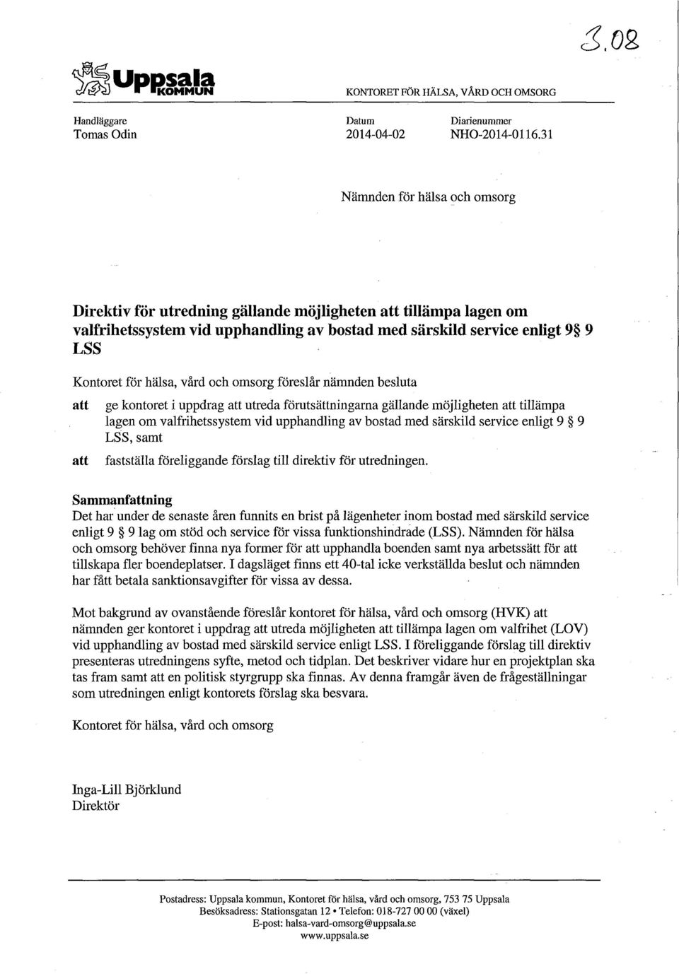 vård och omsorg föreslår nämnden besluta att ge kontoret i uppdrag att utreda förutsättningarna gällande möjligheten att tillämpa lagen om valfrihetssystem vid upphandling av bostad med särskild