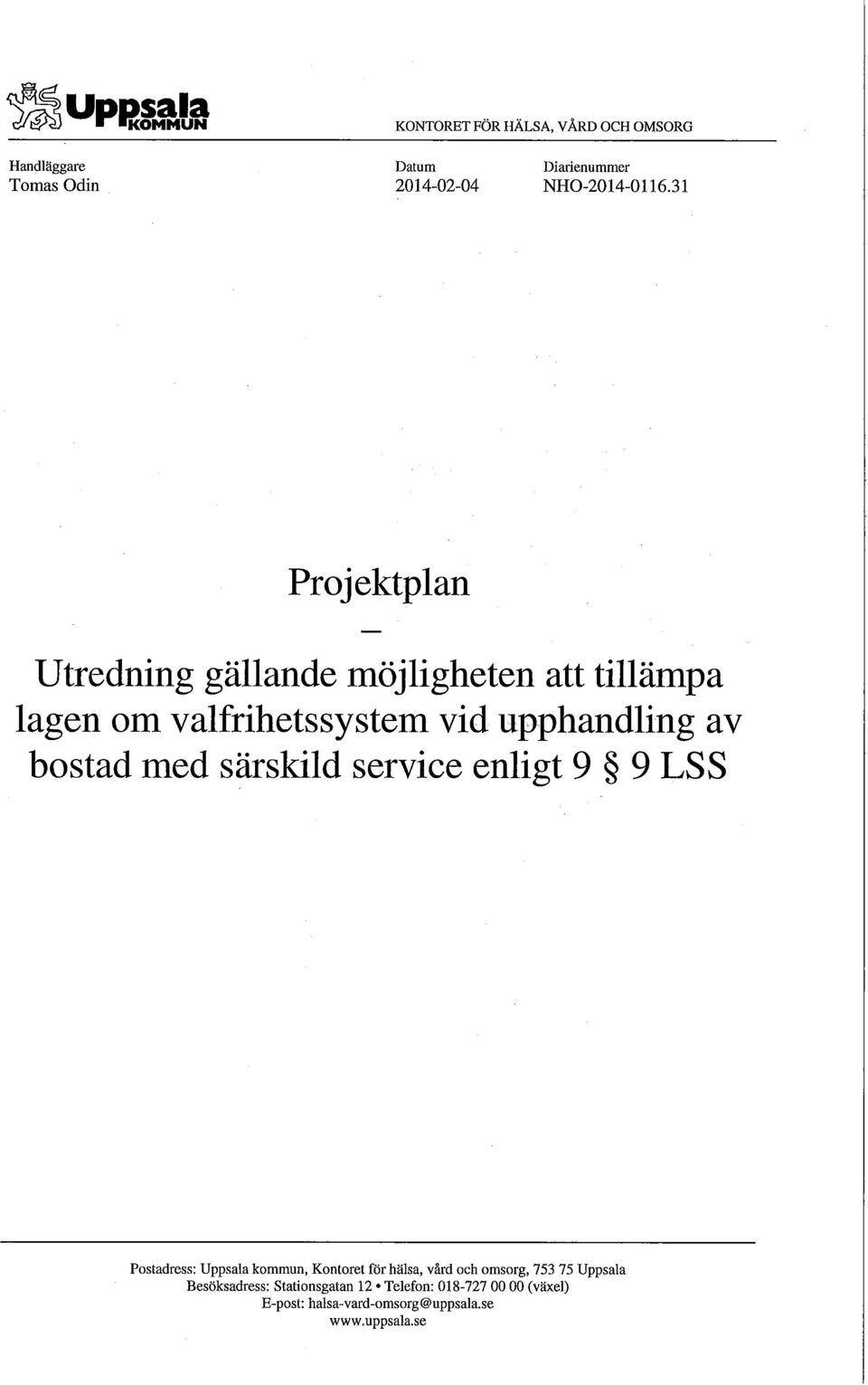 31 Projektplan Utredning gällande möjligheten att tillämpa lagen om valfrihetssystem vid upphandling av bostad med