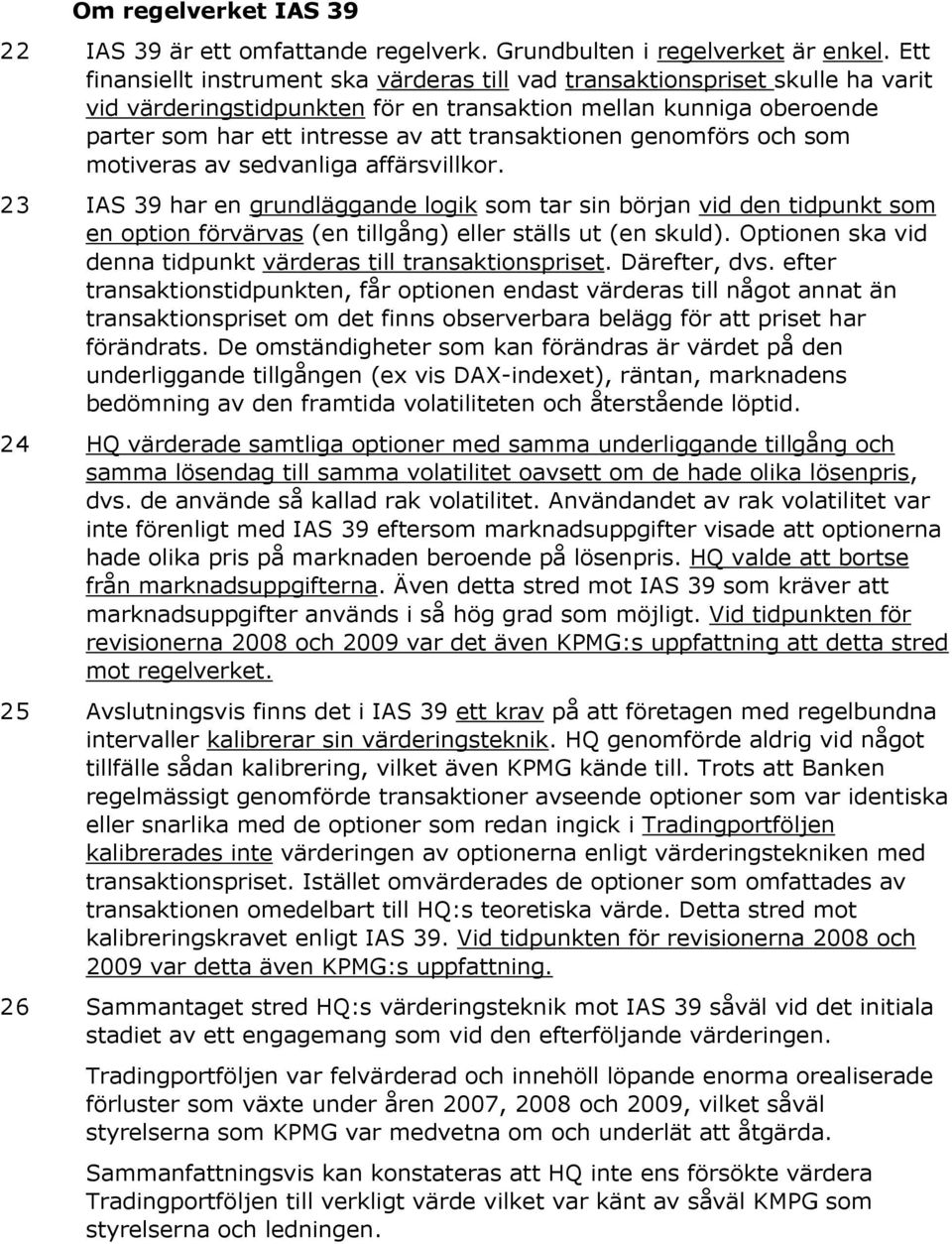 transaktionen genomförs och som motiveras av sedvanliga affärsvillkor.