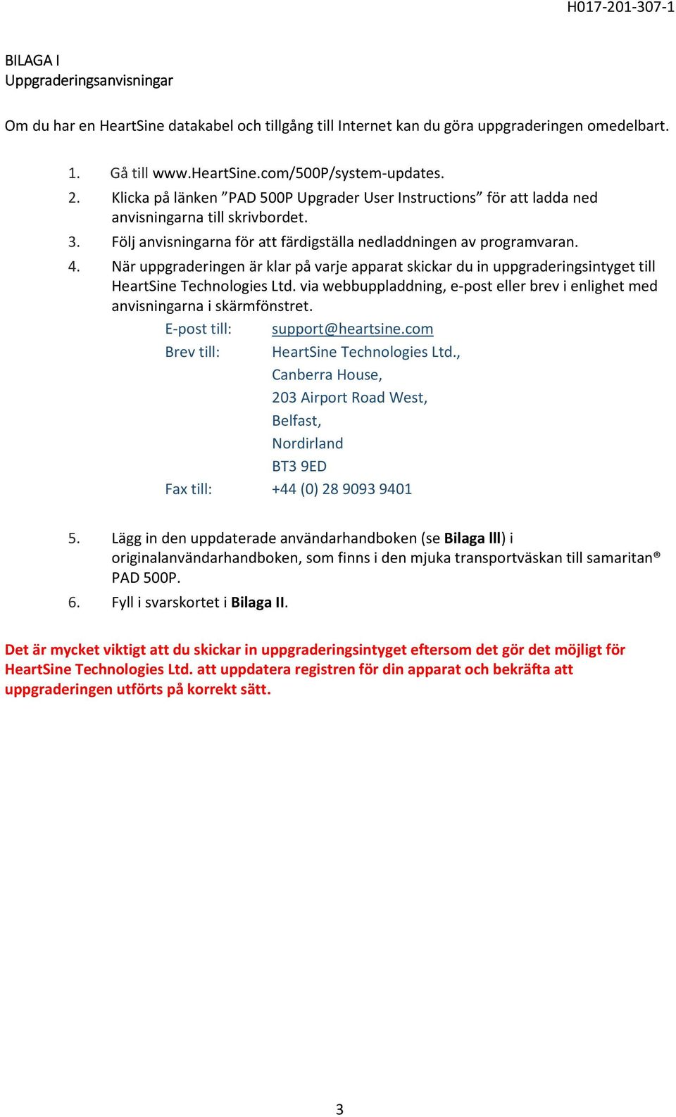 När uppgraderingen är klar på varje apparat skickar du in uppgraderingsintyget till HeartSine Technlgies Ltd. via webbuppladdning, e-pst eller brev i enlighet med anvisningarna i skärmfönstret.