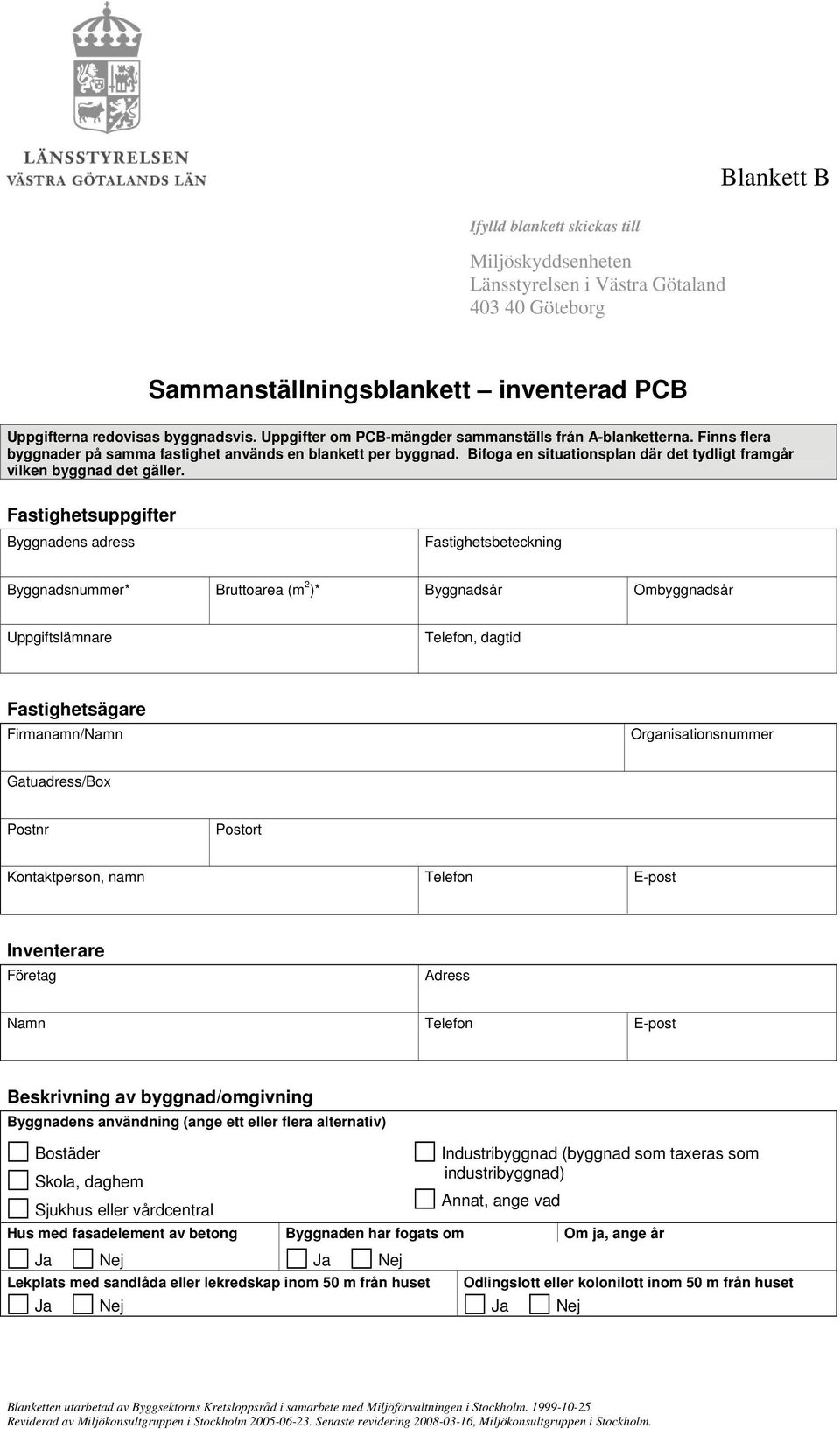 Bifoga en situationsplan där det tydligt framgår vilken byggnad det gäller.