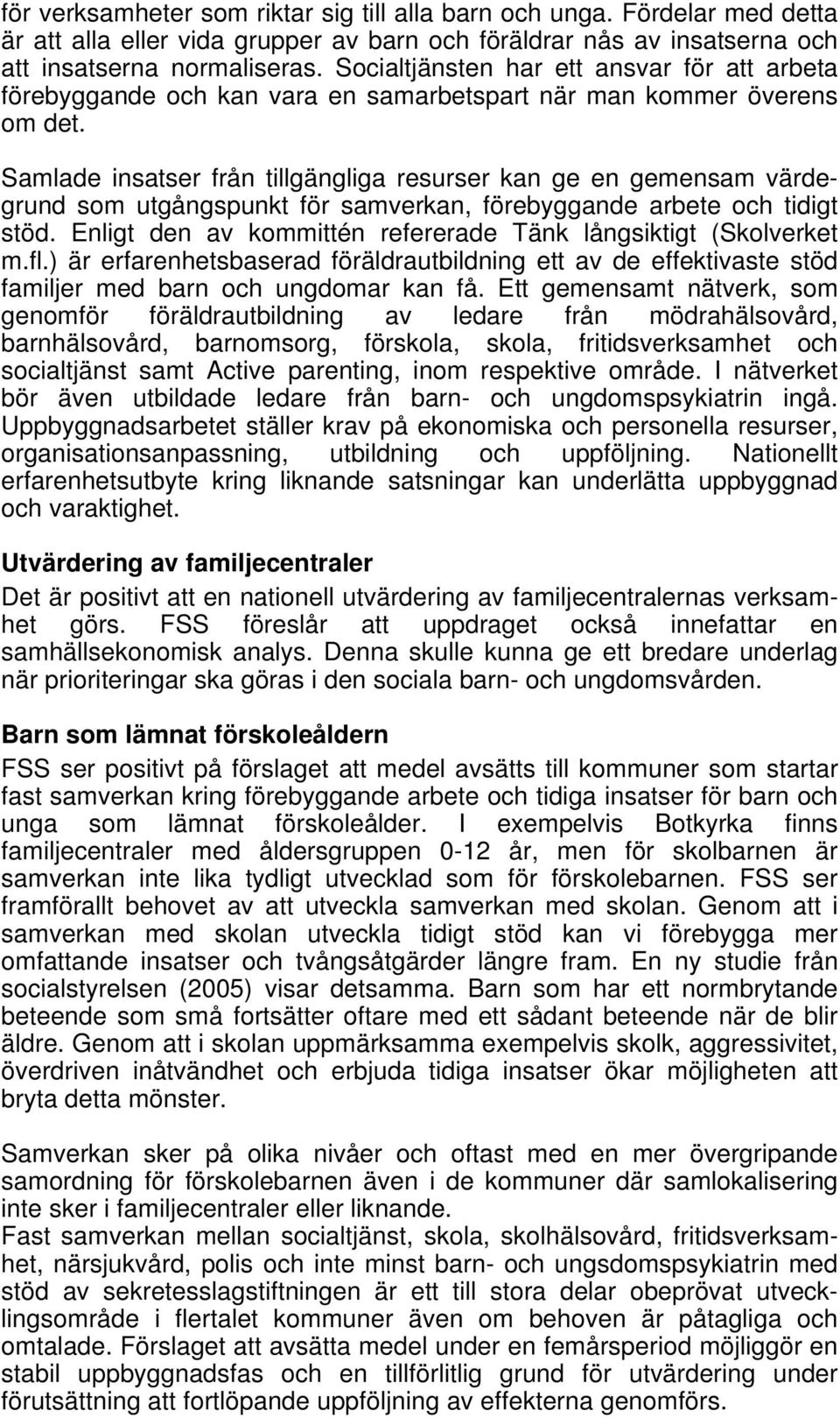 Samlade insatser från tillgängliga resurser kan ge en gemensam värdegrund som utgångspunkt för samverkan, förebyggande arbete och tidigt stöd.