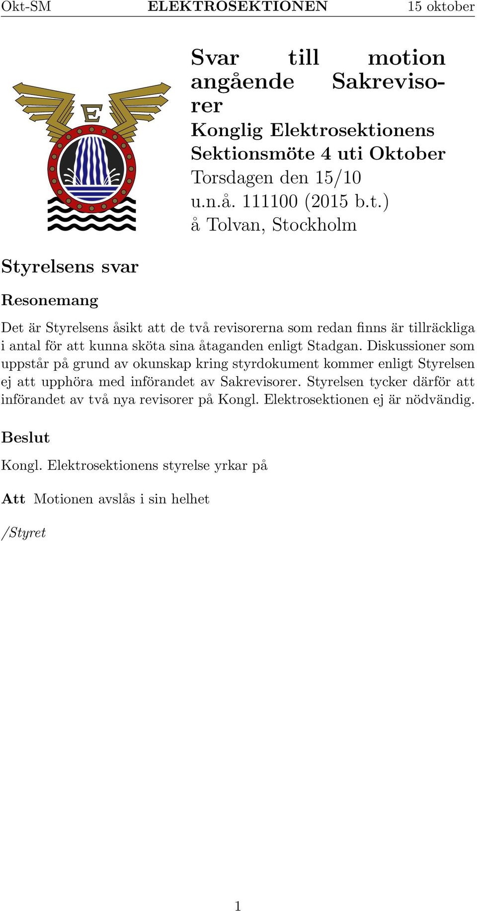 Styrelsen tycker därför att införandet av två nya revisorer på Kongl. Elektrosektionen ej är nödvändig. Beslut Kongl.