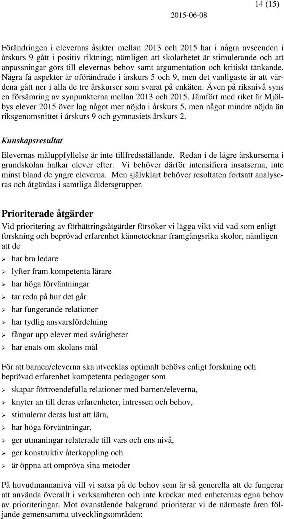 Även på riksnivå syns en försämring av synpunkterna mellan 2013 och 2015.