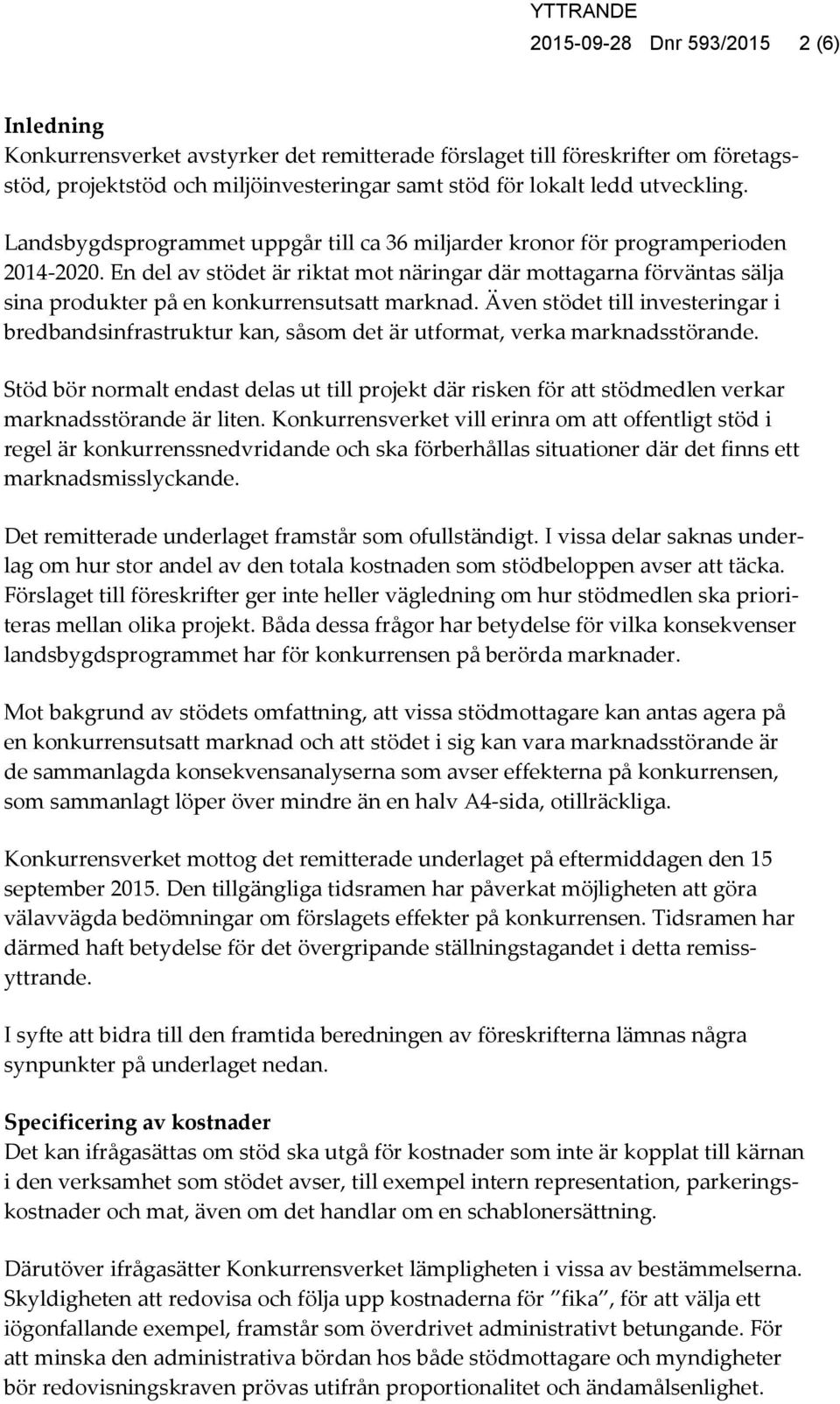 En del av stödet är riktat mot näringar där mottagarna förväntas sälja sina produkter på en konkurrensutsatt marknad.