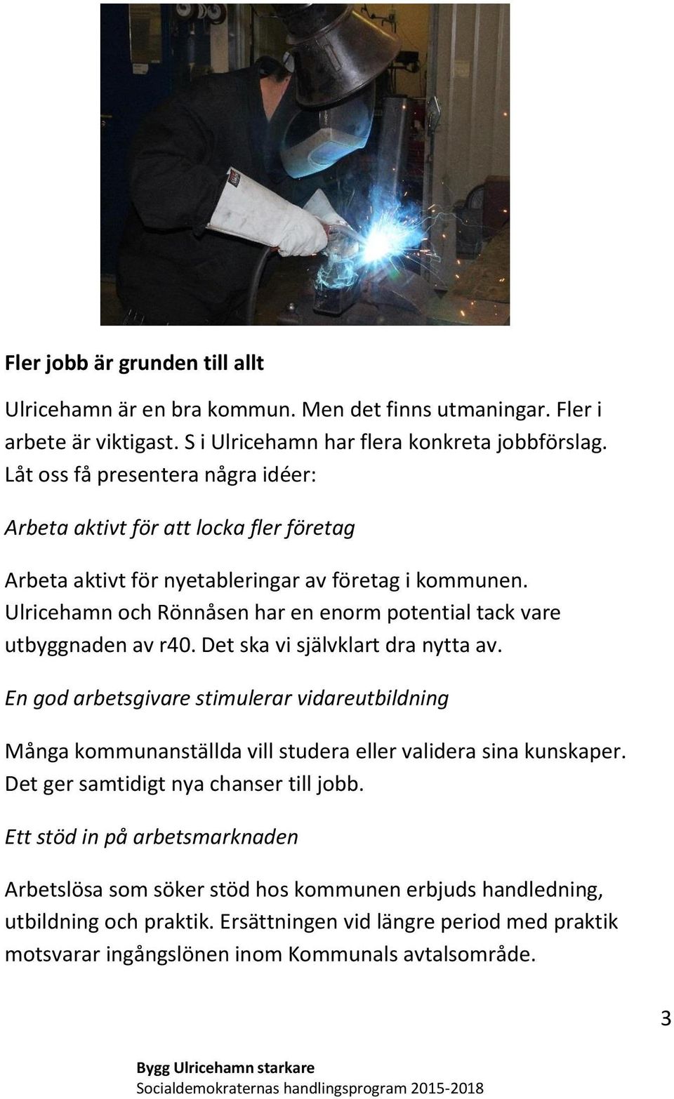 Ulricehamn och Rönnåsen har en enorm potential tack vare utbyggnaden av r40. Det ska vi självklart dra nytta av.