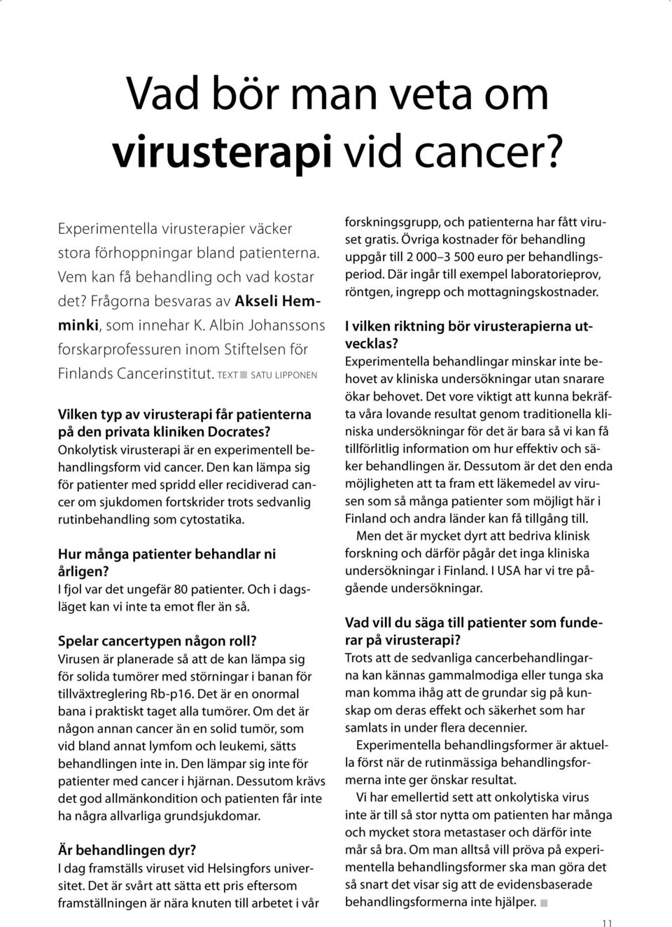 TEXT SATU LIPPONEN Vilken typ av virusterapi får patienterna på den privata kliniken Docrates? Onkolytisk virusterapi är en experimentell behandlingsform vid cancer.
