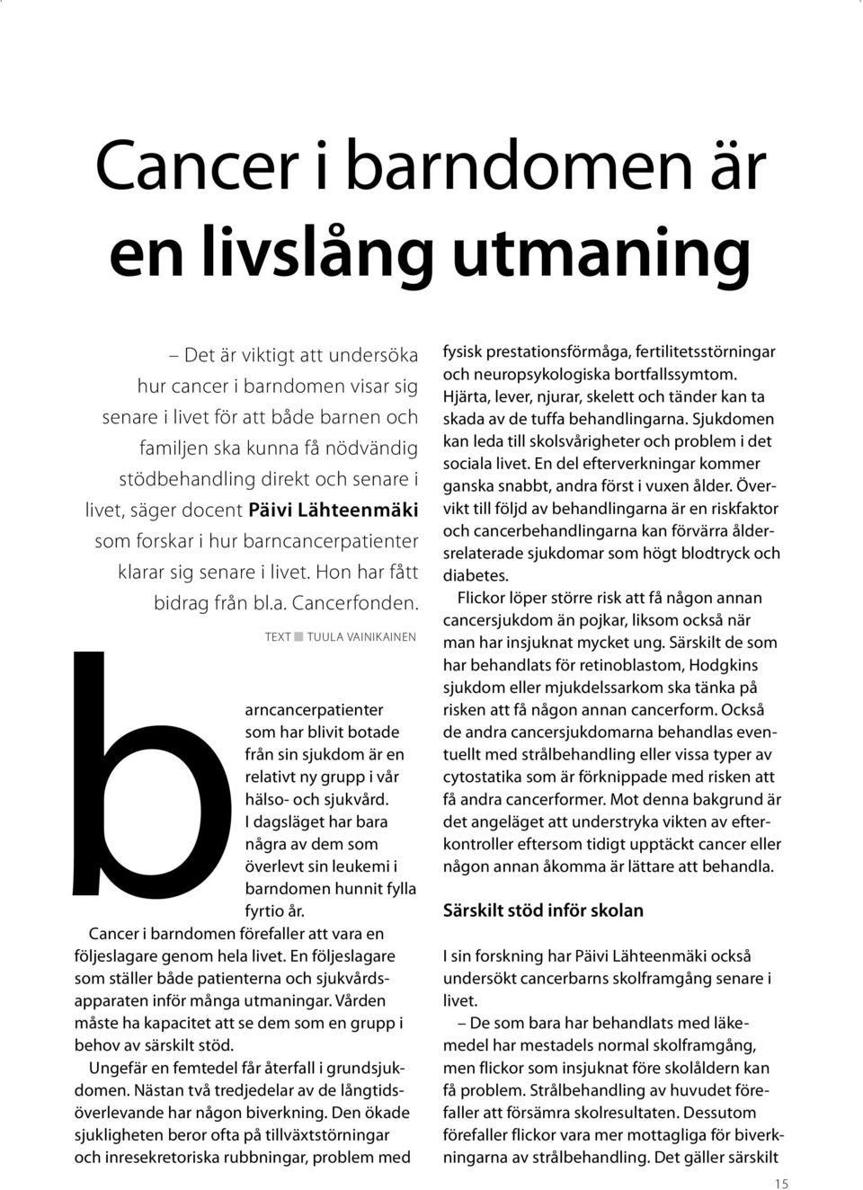 b TEXT TUULA VAINIKAINEN arncancerpatienter som har blivit botade från sin sjukdom är en relativt ny grupp i vår hälso- och sjukvård.