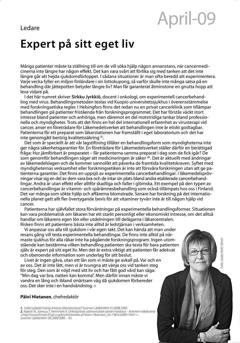 Varje vecka fyller en miljon finländare i sin lottokupong, så varför skulle inte många satsa på en behandling där jättepotten betyder längre liv?