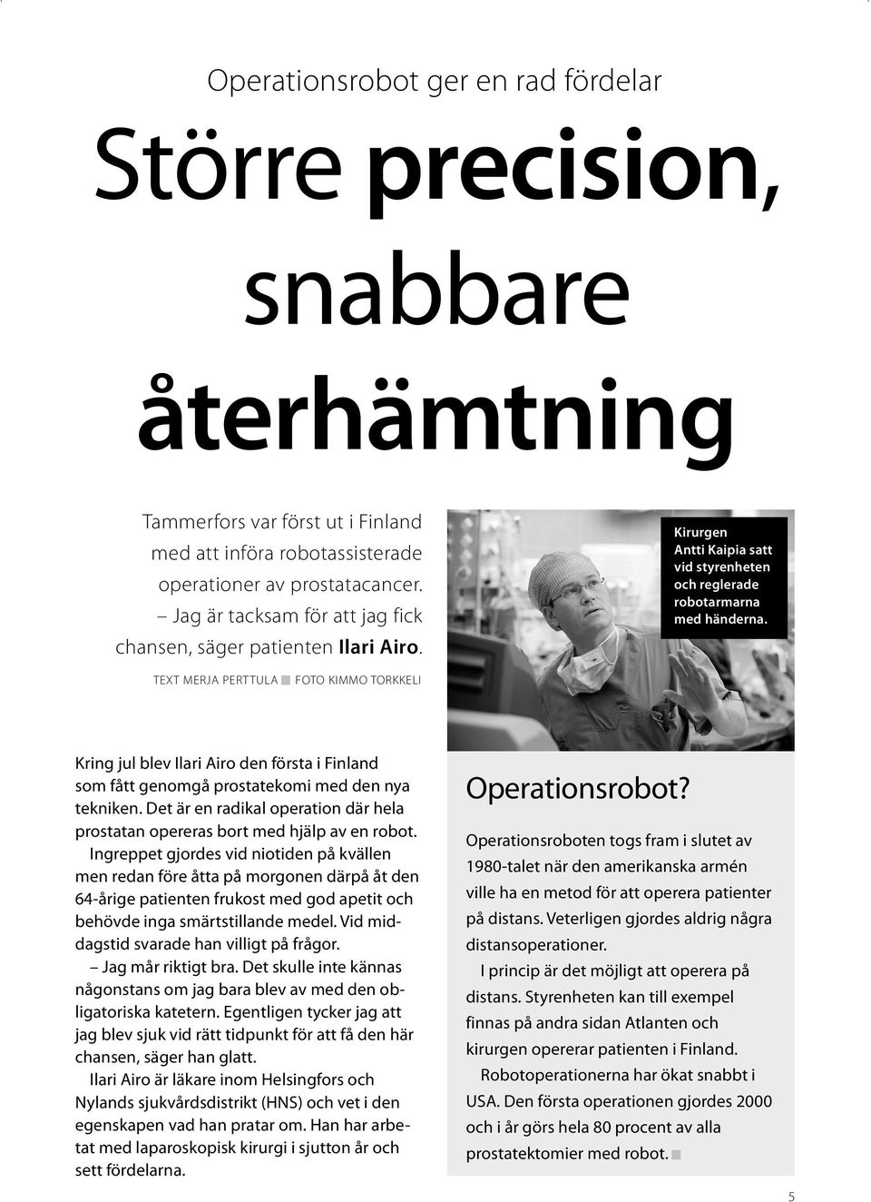 TEXT MERJA PERTTULA FOTO KIMMO TORKKELI Kring jul blev Ilari Airo den första i Finland som fått genomgå prostatekomi med den nya tekniken.