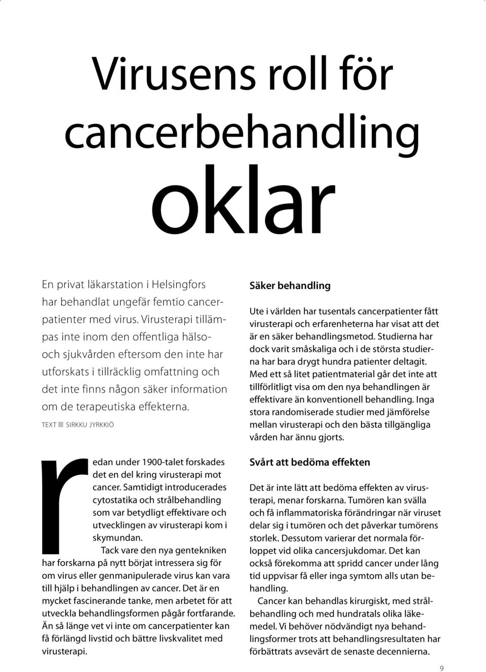 r TEXT SIRKKU JYRKKIÖ edan under 1900-talet forskades det en del kring virusterapi mot cancer.