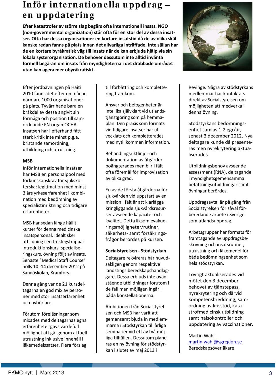 Inte sällan har de en kortare byråkratisk väg till insats när de kan erbjuda hjälp via sin lokala systerorganisation.