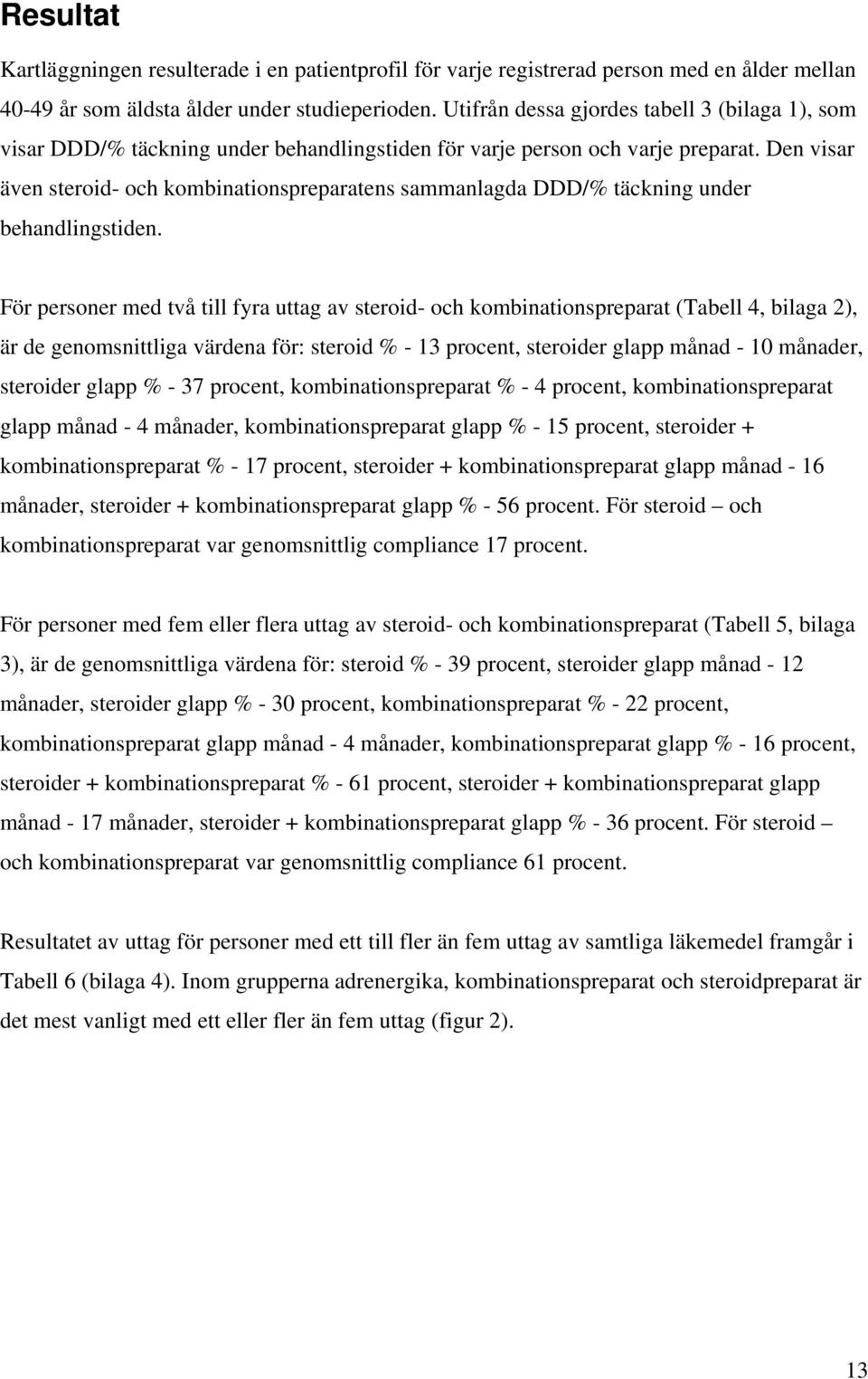 Den visar även steroid- och kombinationspreparatens sammanlagda DDD/% täckning under behandlingstiden.