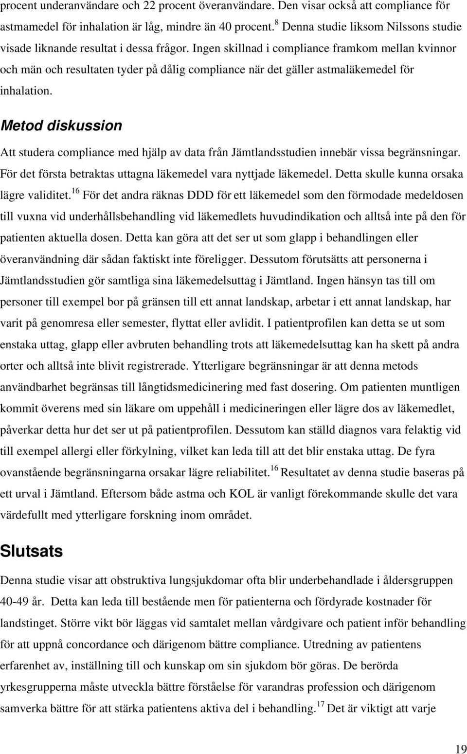 Ingen skillnad i compliance framkom mellan kvinnor och män och resultaten tyder på dålig compliance när det gäller astmaläkemedel för inhalation.