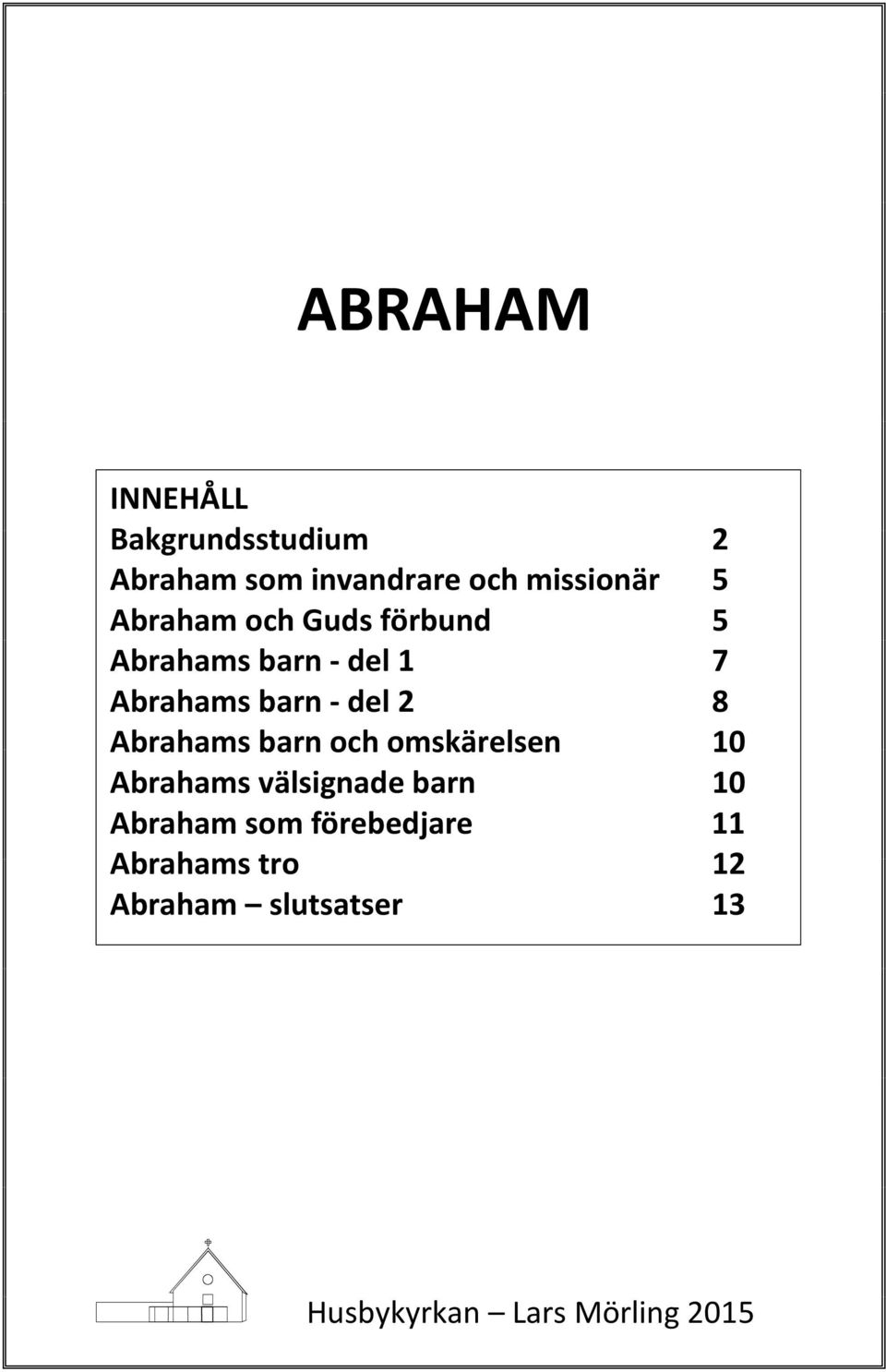 Abrahams barn och omskärelsen 10 Abrahams välsignade barn 10 Abraham som