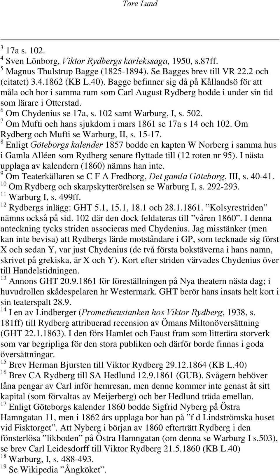 7 Om Mufti och hans sjukdom i mars 1861 se 17a s 14 och 102. Om Rydberg och Mufti se Warburg, II, s. 15-17.