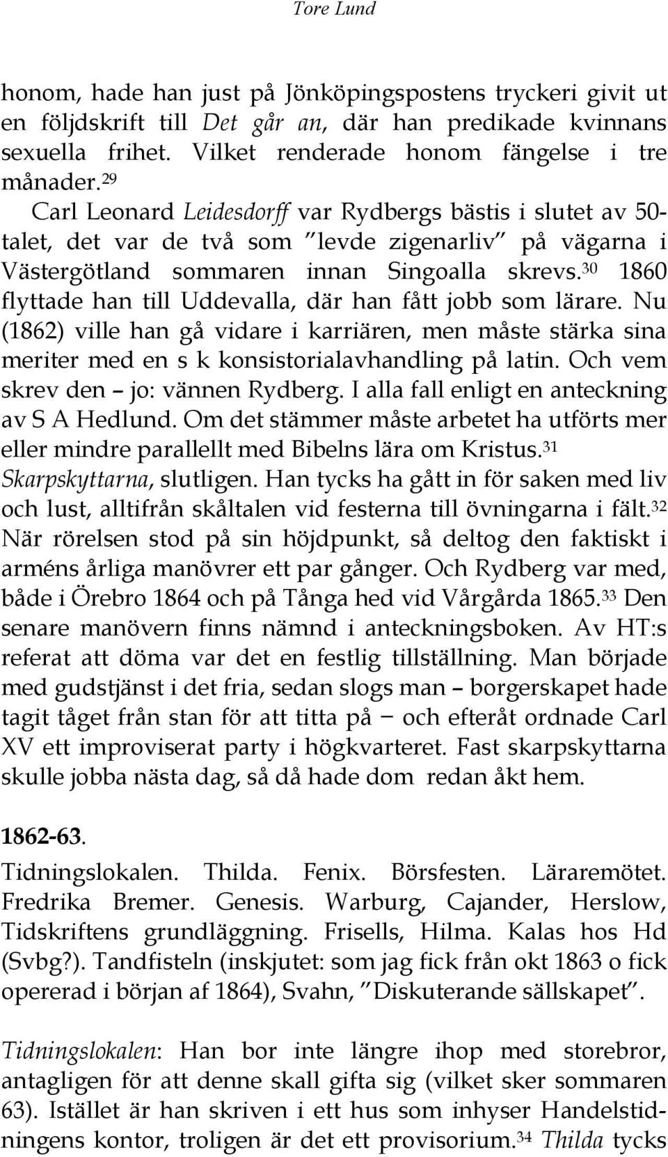 30 1860 flyttade han till Uddevalla, där han fått jobb som lärare. Nu (1862) ville han gå vidare i karriären, men måste stärka sina meriter med en s k konsistorialavhandling på latin.