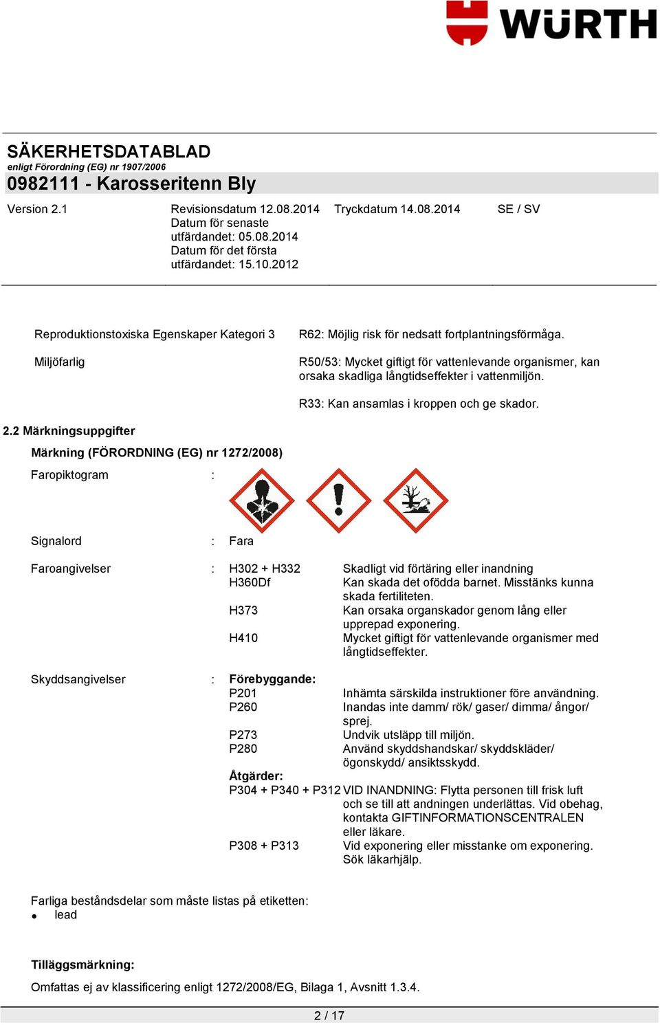 2 Märkningsuppgifter Märkning (FÖRORDNING (EG) nr 1272/2008) Faropiktogram : Signalord : Fara Faroangivelser : H302 + H332 Skadligt vid förtäring eller inandning H360Df Kan skada det ofödda barnet.