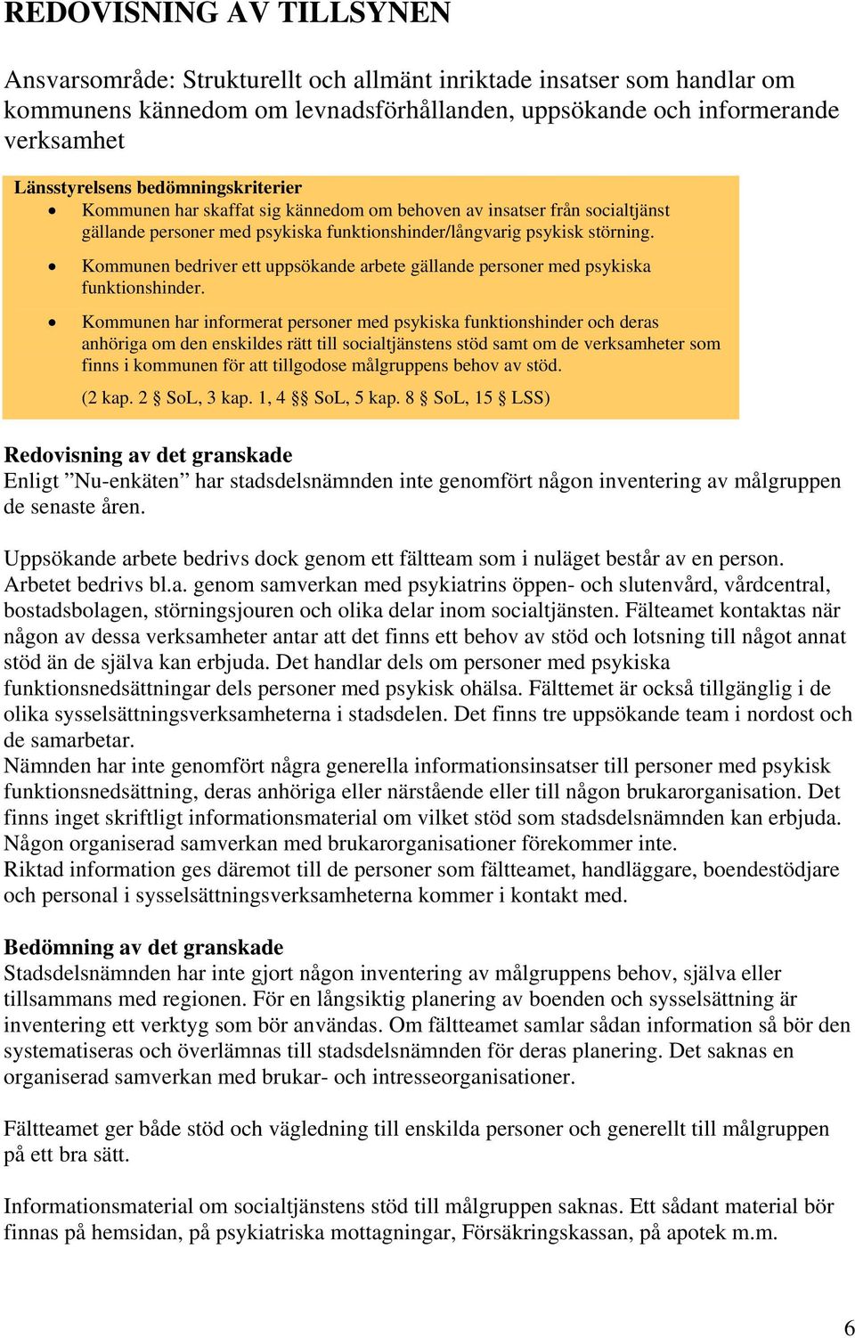 Kommunen bedriver ett uppsökande arbete gällande personer med psykiska funktionshinder.