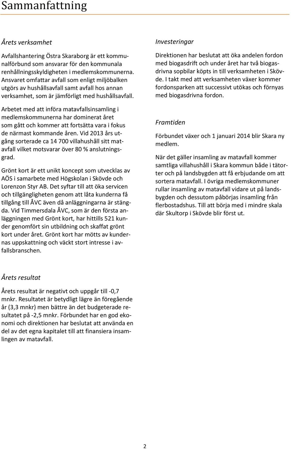 Arbetet med att införa matavfallsinsamling i medlemskommunerna har dominerat året som gått och kommer att fortsätta vara i fokus de närmast kommande åren.