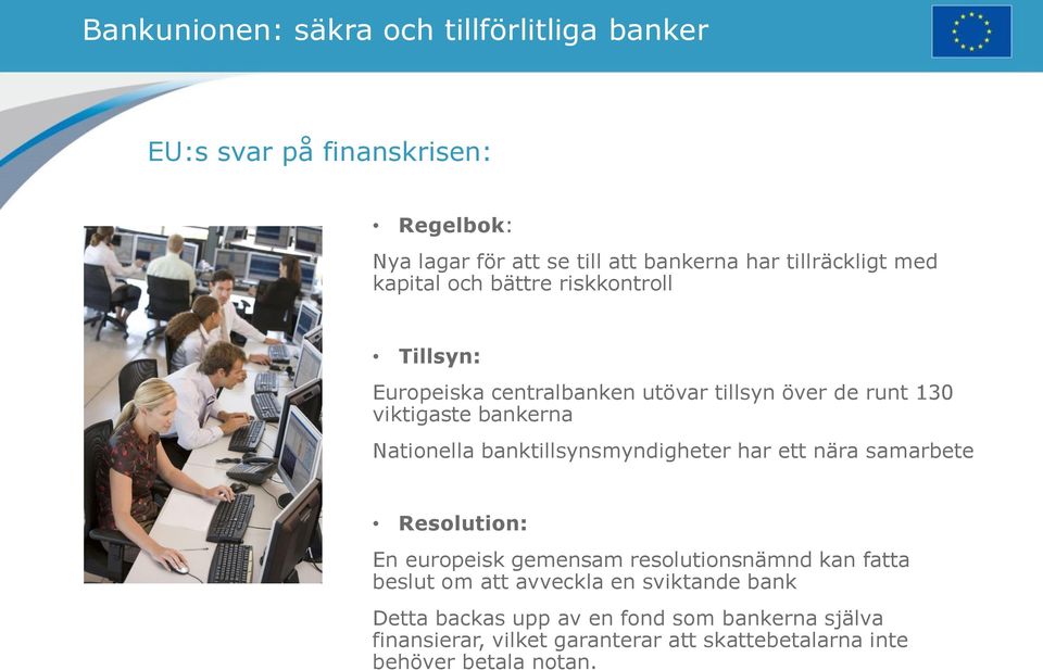 Nationella banktillsynsmyndigheter har ett nära samarbete Resolution: En europeisk gemensam resolutionsnämnd kan fatta beslut om att