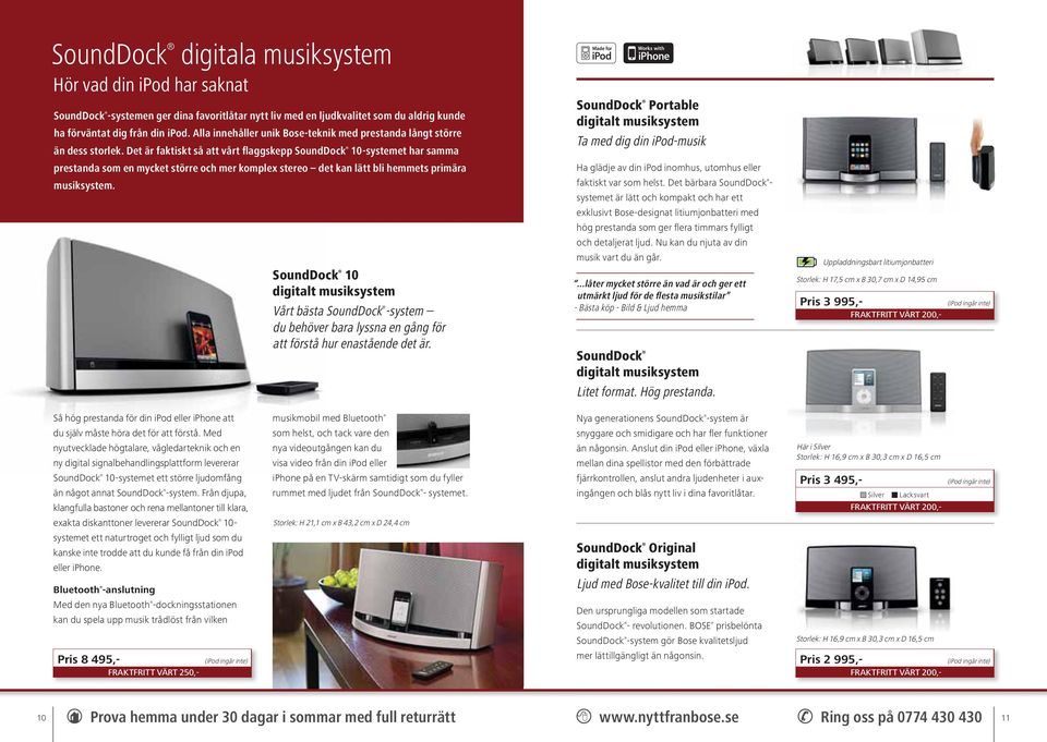 Det är faktiskt så att vårt flaggskepp SoundDock 10-systemet har samma prestanda som en mycket större och mer komplex stereo det kan lätt bli hemmets primära musiksystem.