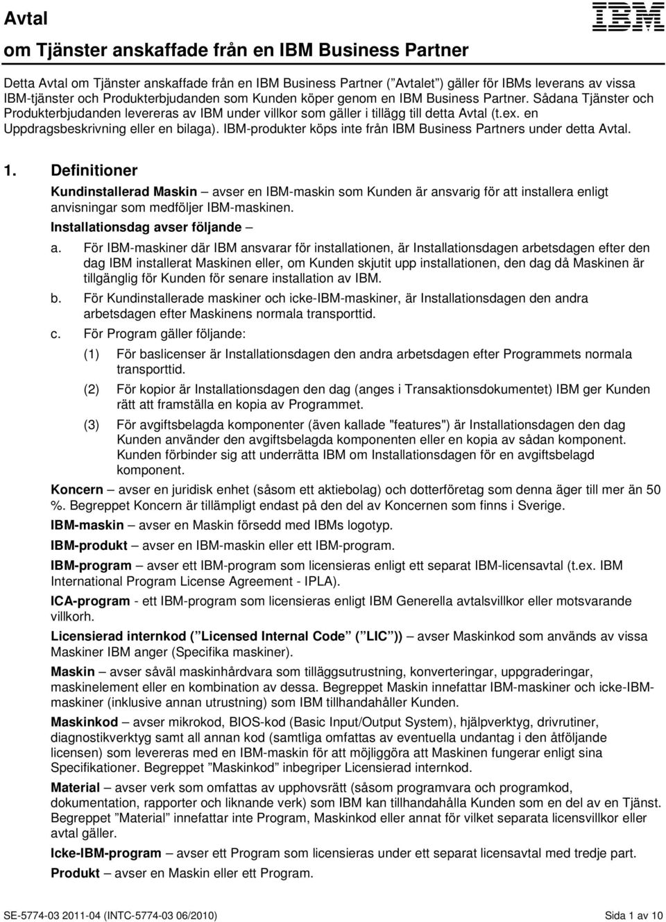 en Uppdragsbeskrivning eller en bilaga). IBM-produkter köps inte från IBM Business Partners under detta Avtal. 1.