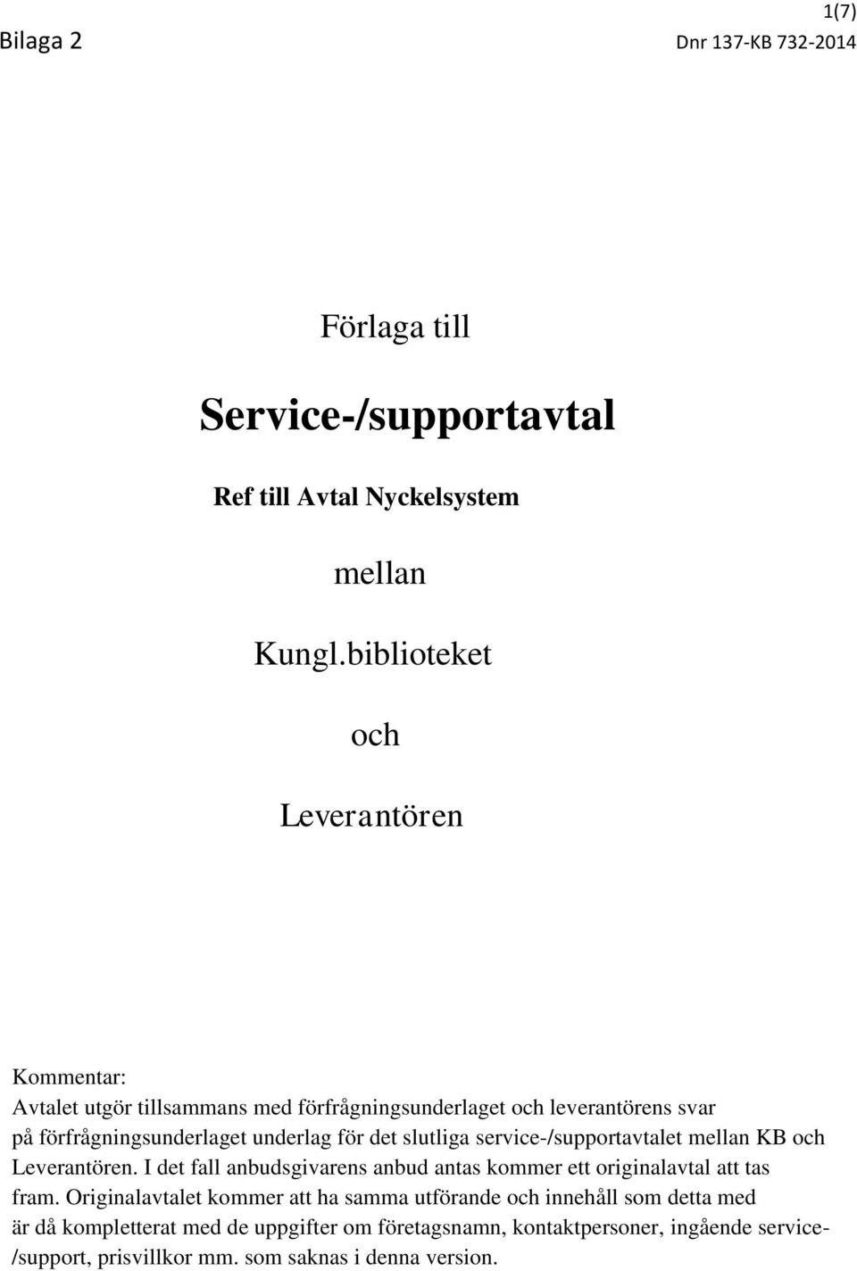 underlag för det slutliga service-/supportavtalet mellan KB och Leverantören.