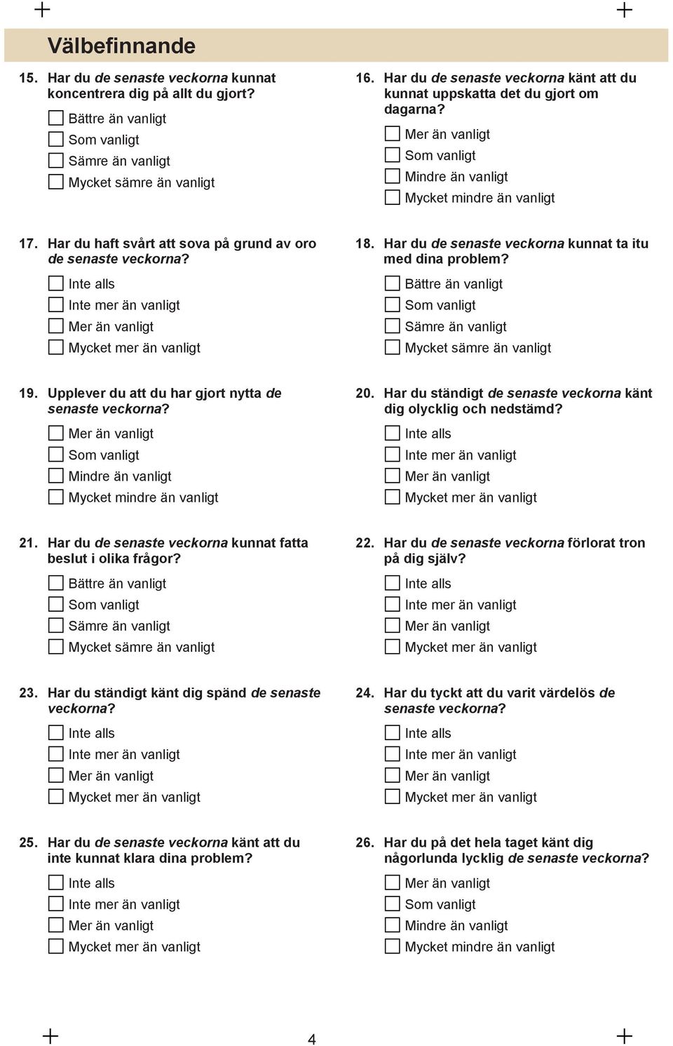 Har du haft svårt att sova på grund av oro de senaste veckorna? 18. Har du de senaste veckorna kunnat ta itu med dina problem?