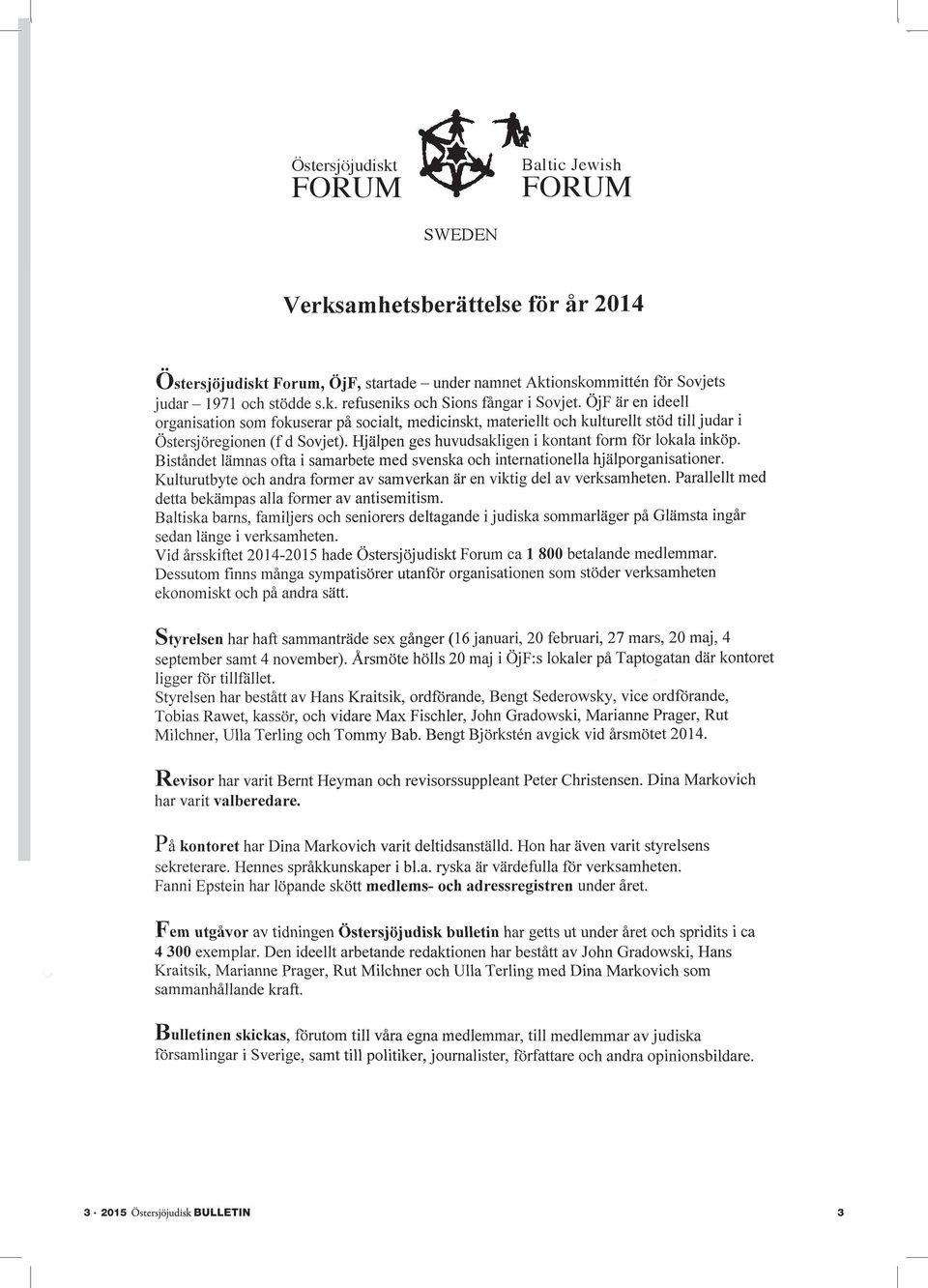 Mat, kläder, medicin, sjukvårdsutrustning m m sändes tidigare från Sverige. Nu ges hjälpen huvudsakligen i kontant form för lokala inköp.
